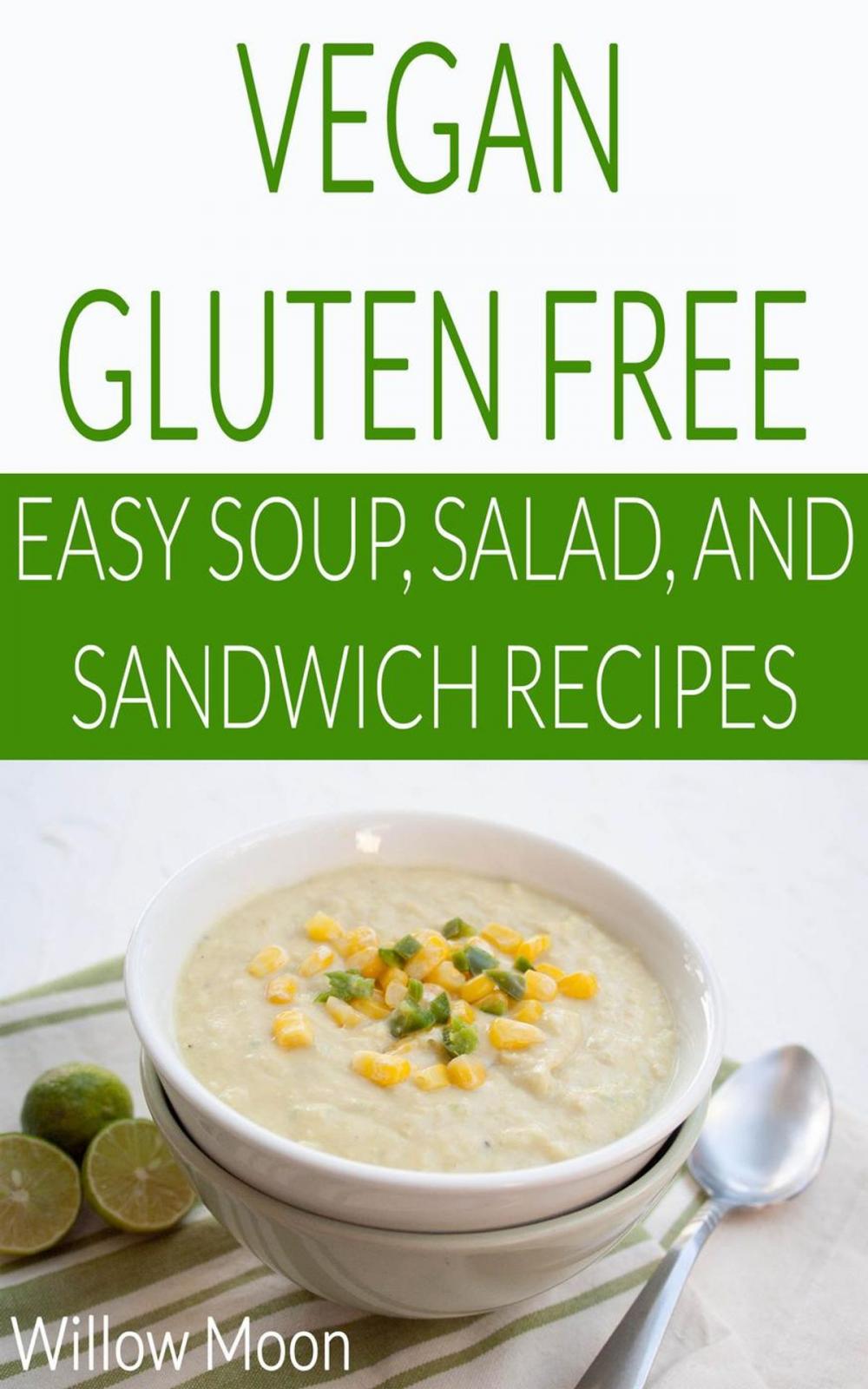 Big bigCover of Vegan Gluten Free Easy Soup, Salad, and Sandwich Recipes