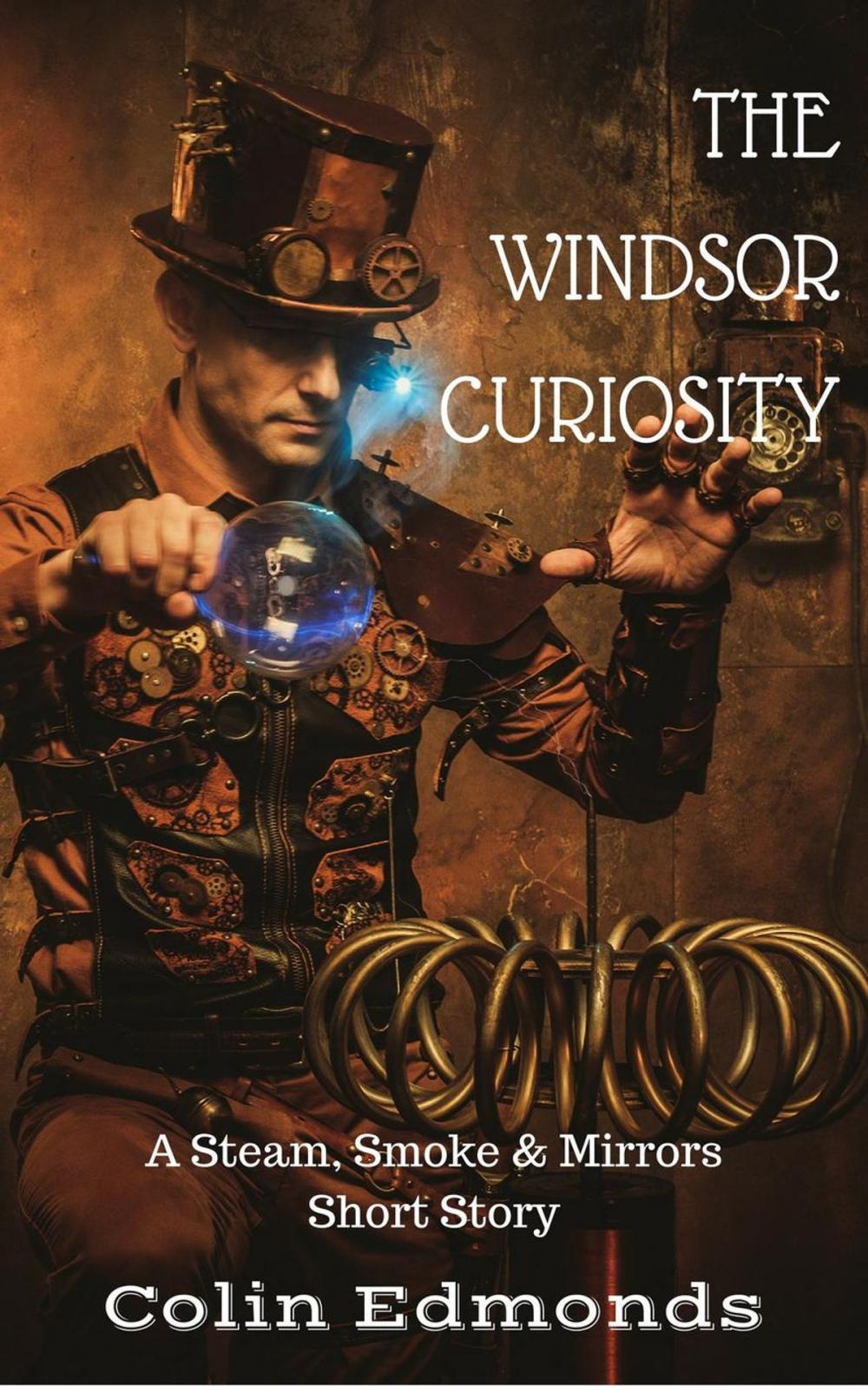 Big bigCover of The Windsor Curiosity - A Steam, Smoke & Mirrors Short Story