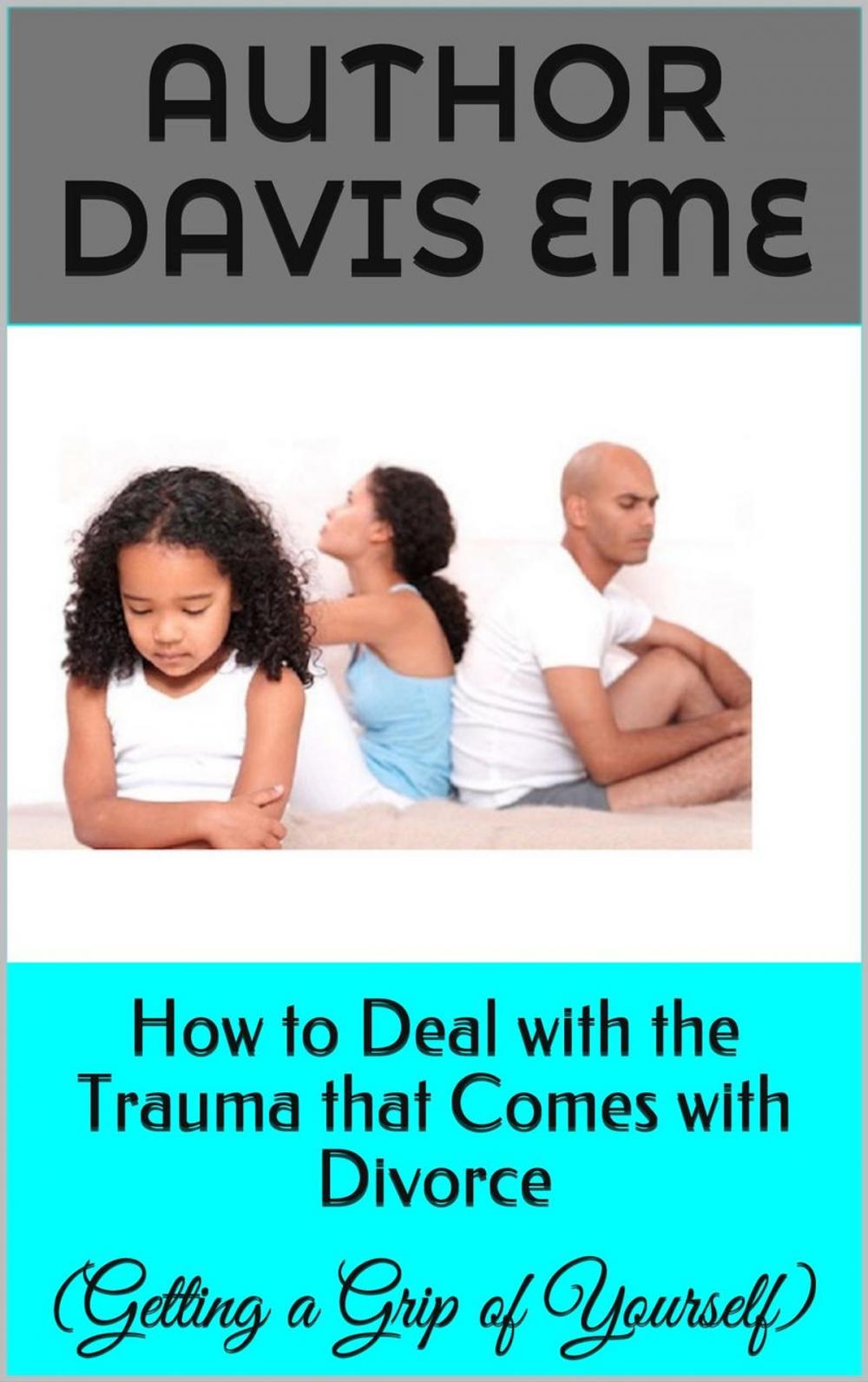 Big bigCover of How to Deal with the Trauma that Comes with Divorce (Getting a Grip of Yourself)