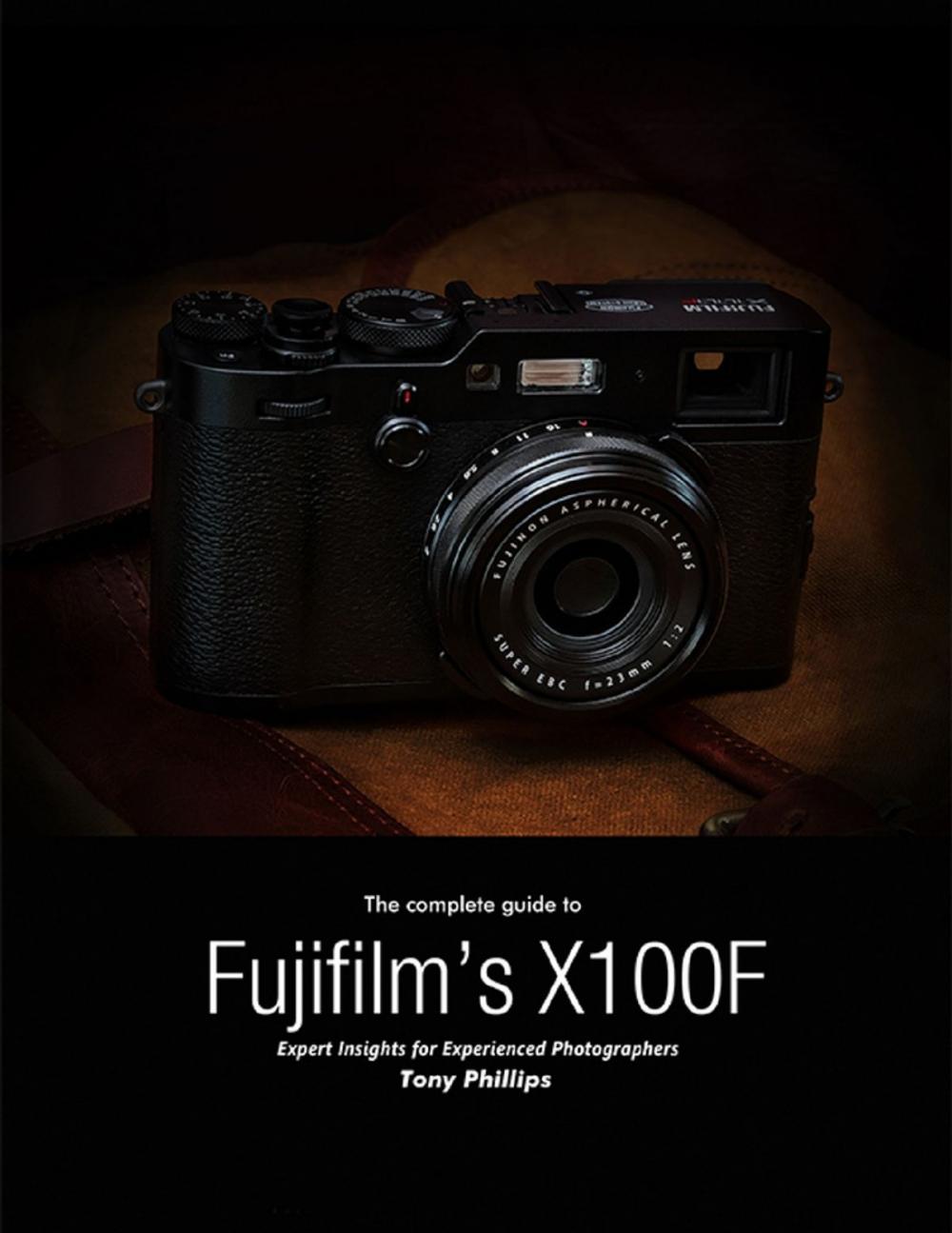 Big bigCover of The Complete Guide to Fujifilm's X-100f - Expert Insights for Experienced Photographers