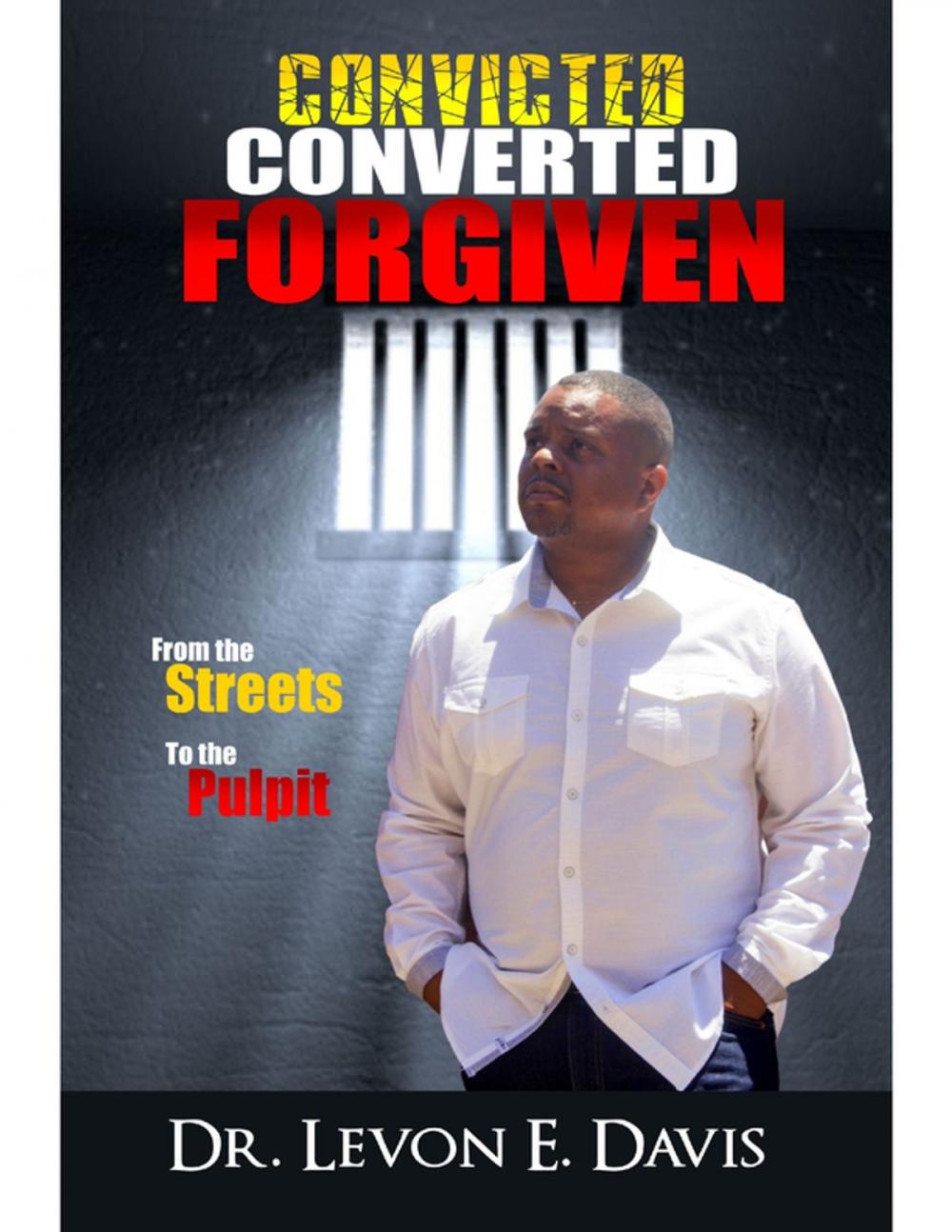 Big bigCover of Convicted - Converted - Forgiven From the Streets to the Pulpit