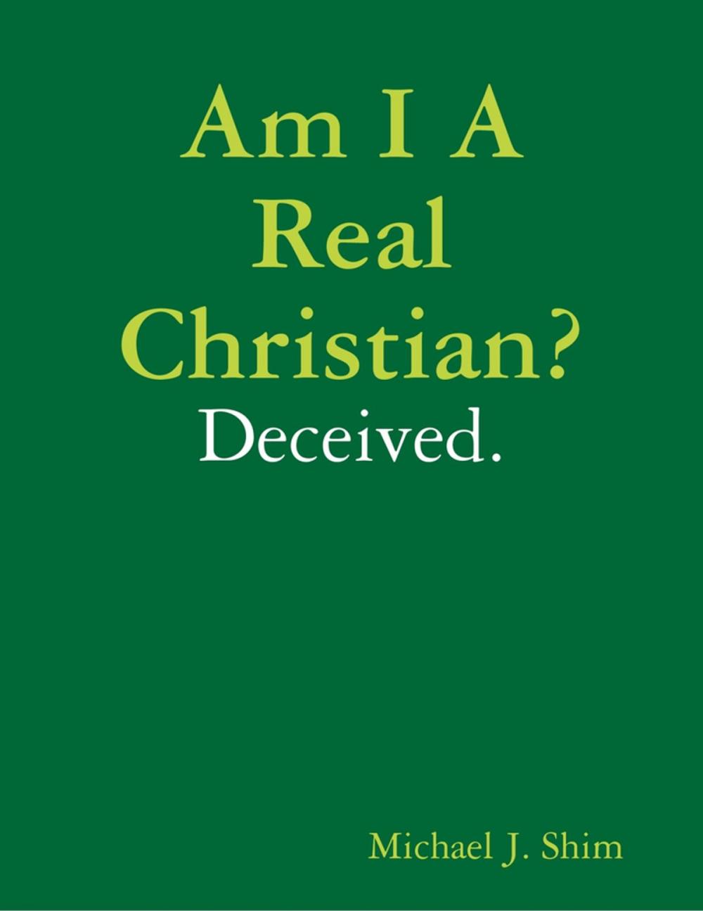 Big bigCover of Am I a Real Christian? Deceived.