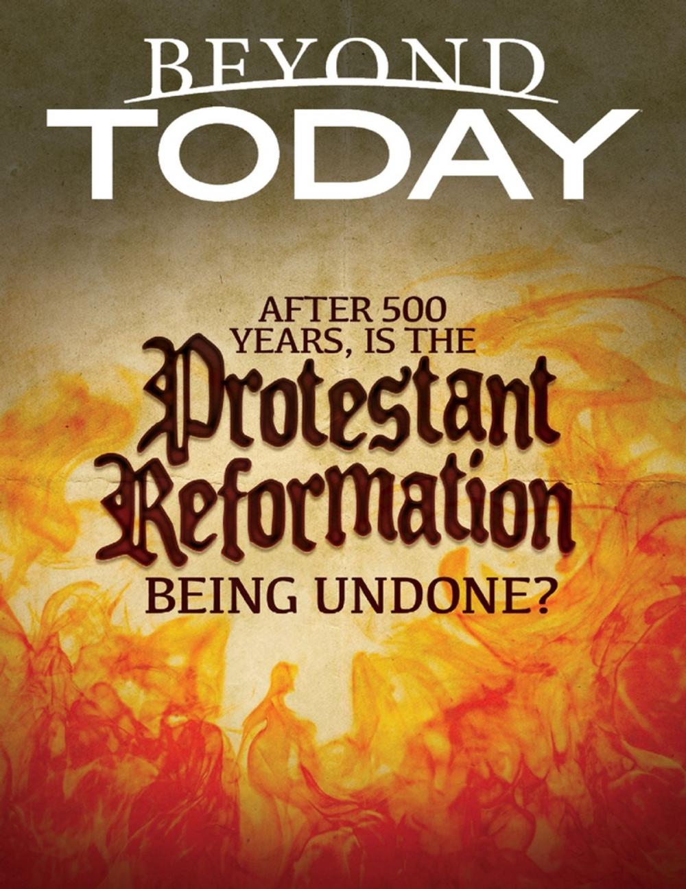 Big bigCover of Beyond Today: After 500 Years, Is the Protestant Reformation Being Undone?