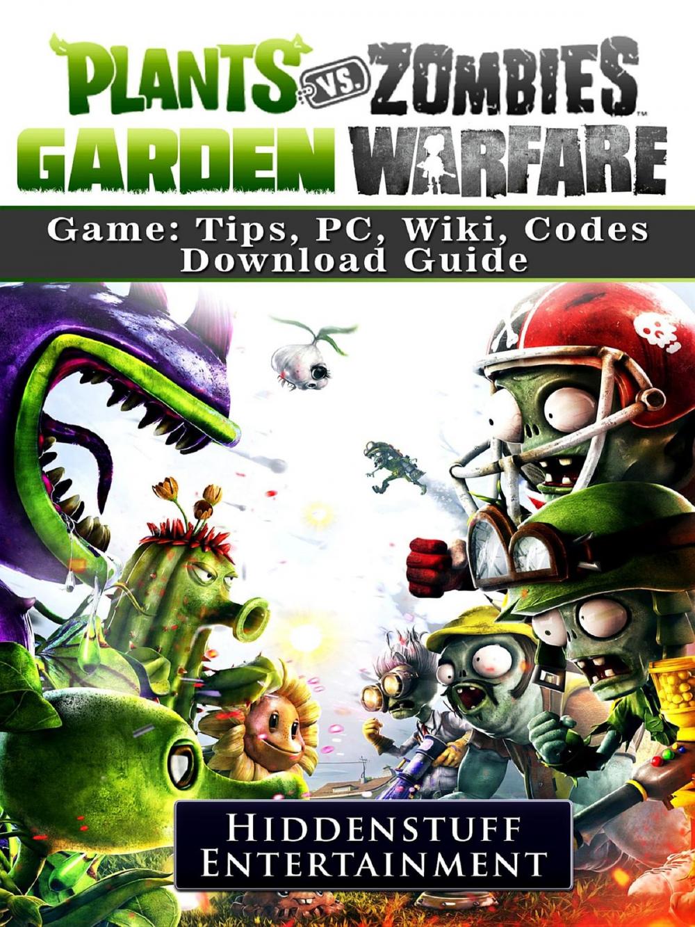 Big bigCover of Plants Vs Zombies Garden Warfare Game: Tips, PC, Wiki, Codes, Download Guide