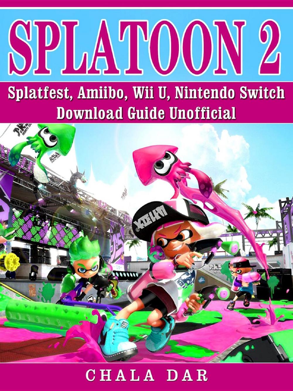 Big bigCover of Splatoon 2 Splatfest, Amiibo, Wii U, Nintendo Switch, Download Guide Unofficial
