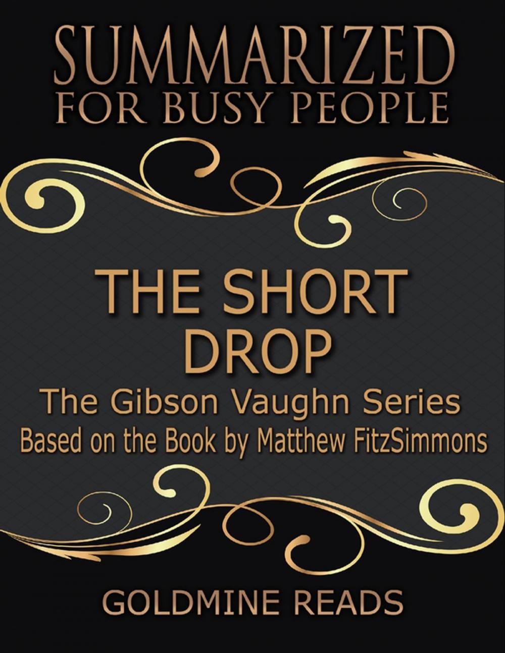 Big bigCover of The Short Drop:The Gibson Vaughn Series - Summarized for Busy People: Based on the Book by Matthew FitzSimmons