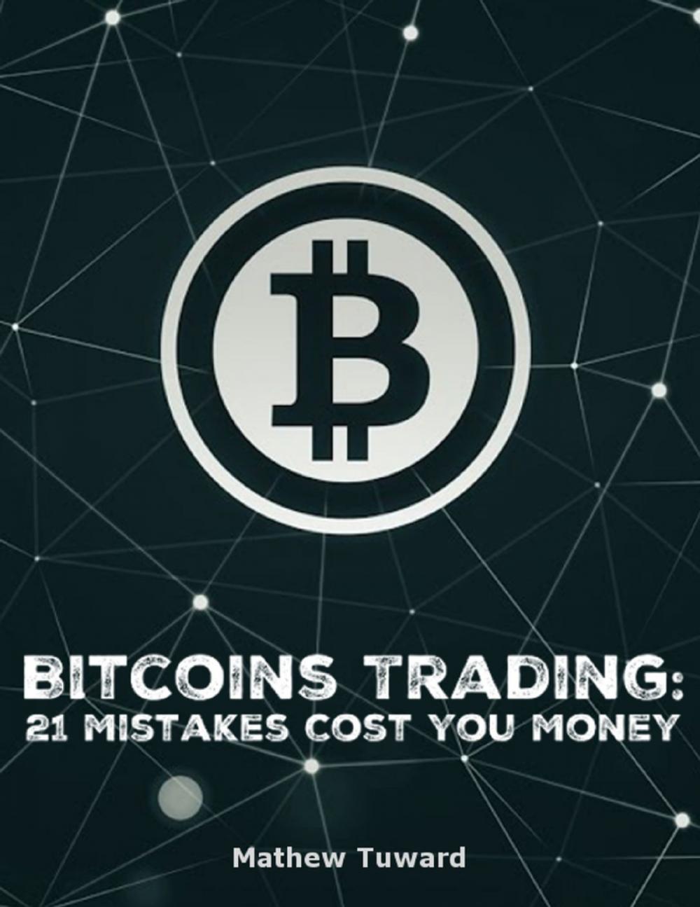 Big bigCover of Bitcoins Trading: 21 Mistakes Cost You Money