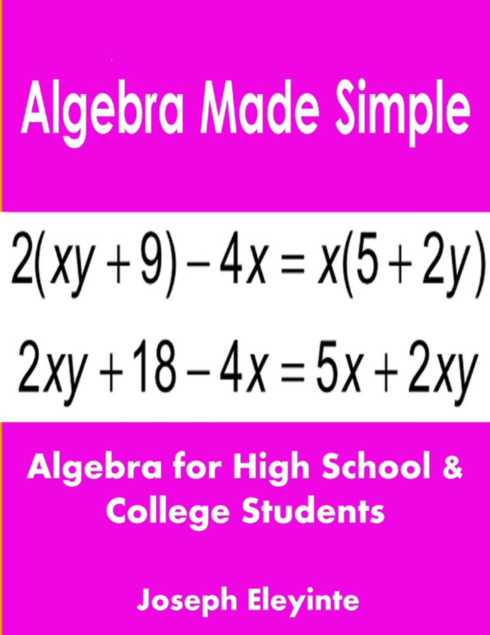 Big bigCover of Algebra Made Simple: Algebra for High School & College Students