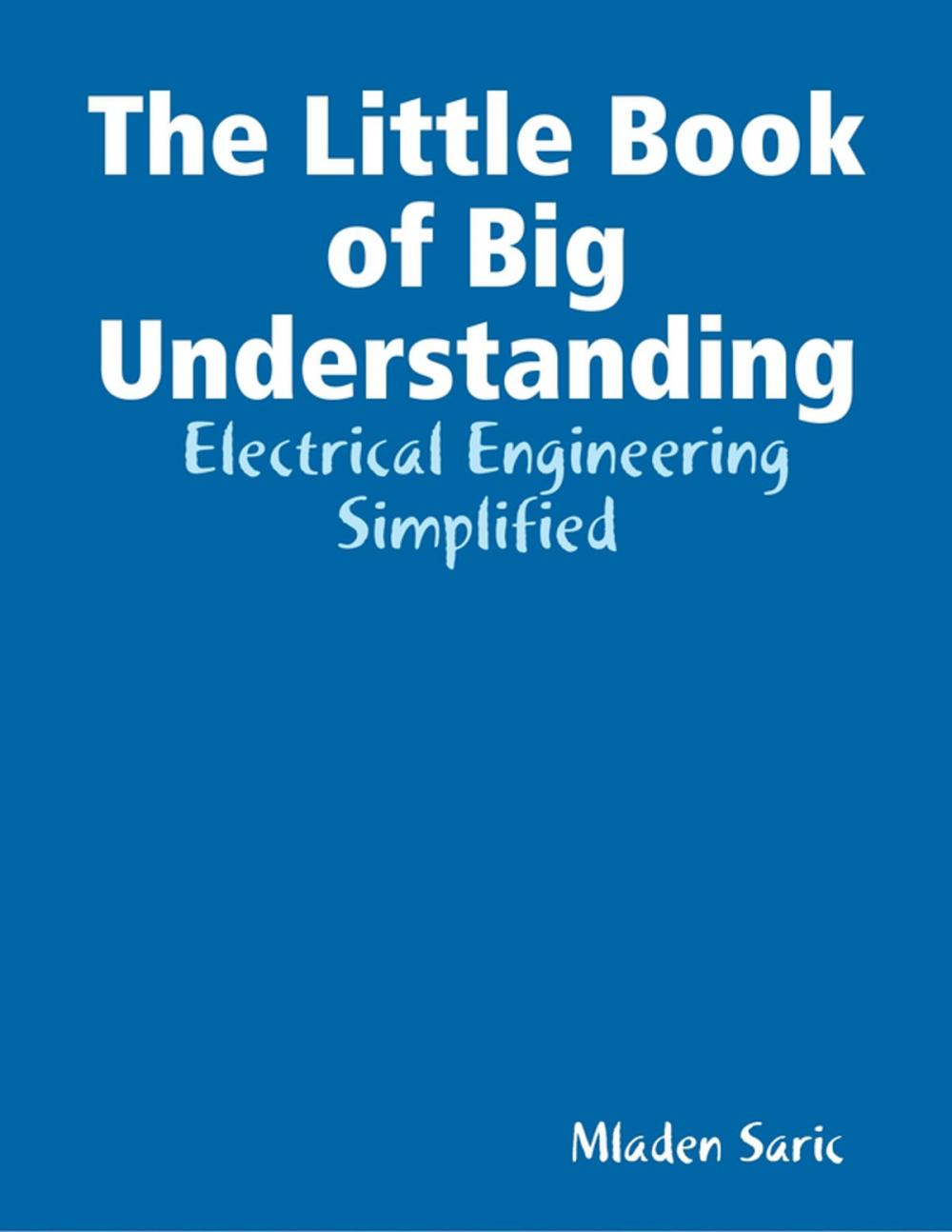 Big bigCover of The Little Book of Big Understanding - Electrical Engineering Simplified