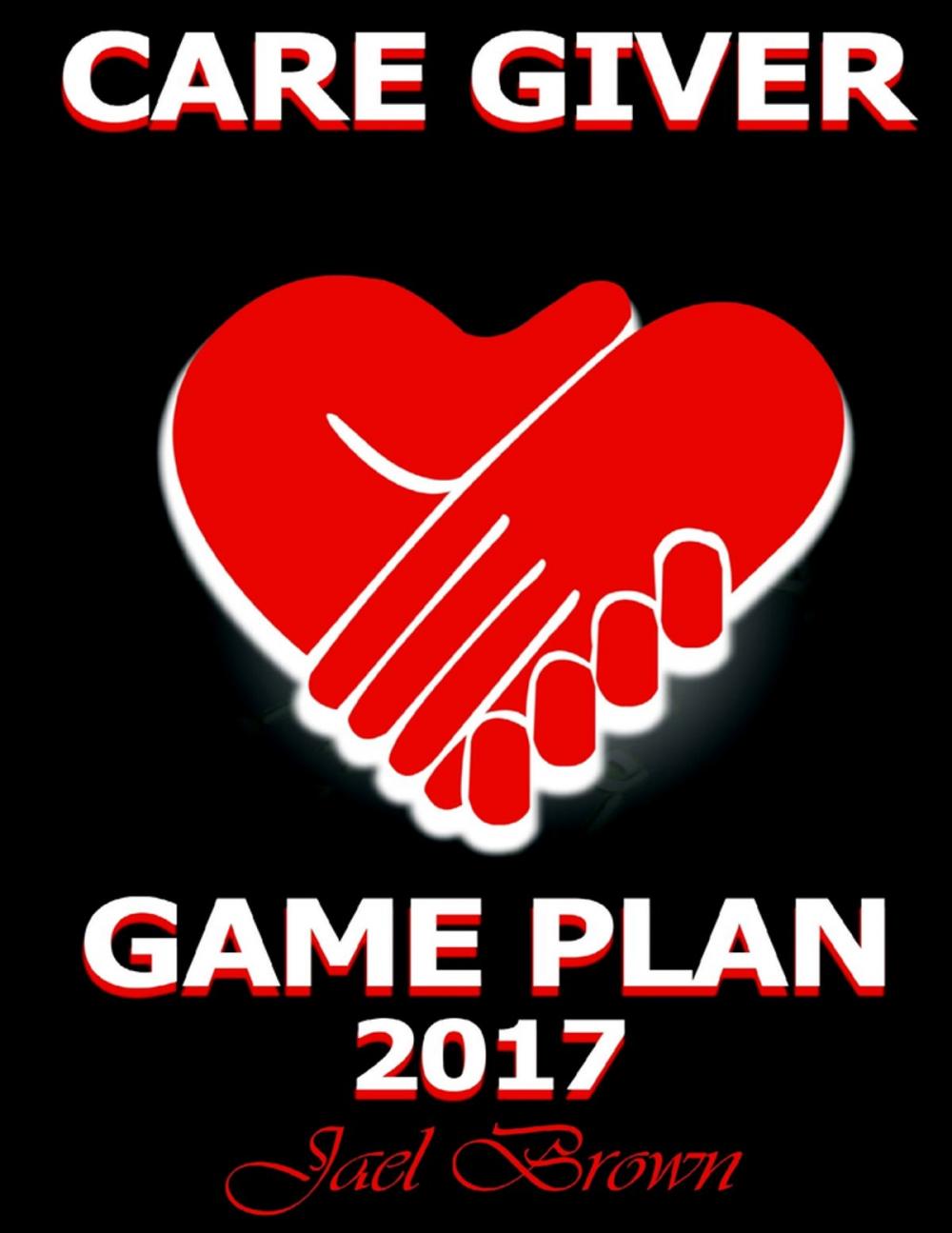 Big bigCover of Care Giver Game Plan 2017