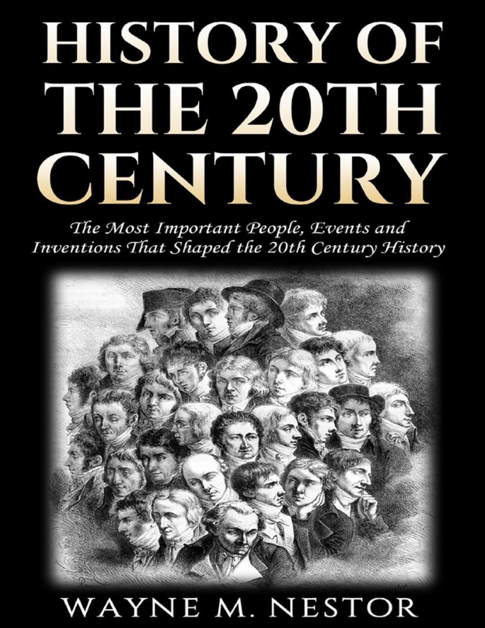 Big bigCover of History of the 20th Century - The Most Important People, Events and Inventions That Shaped the 20th Century History