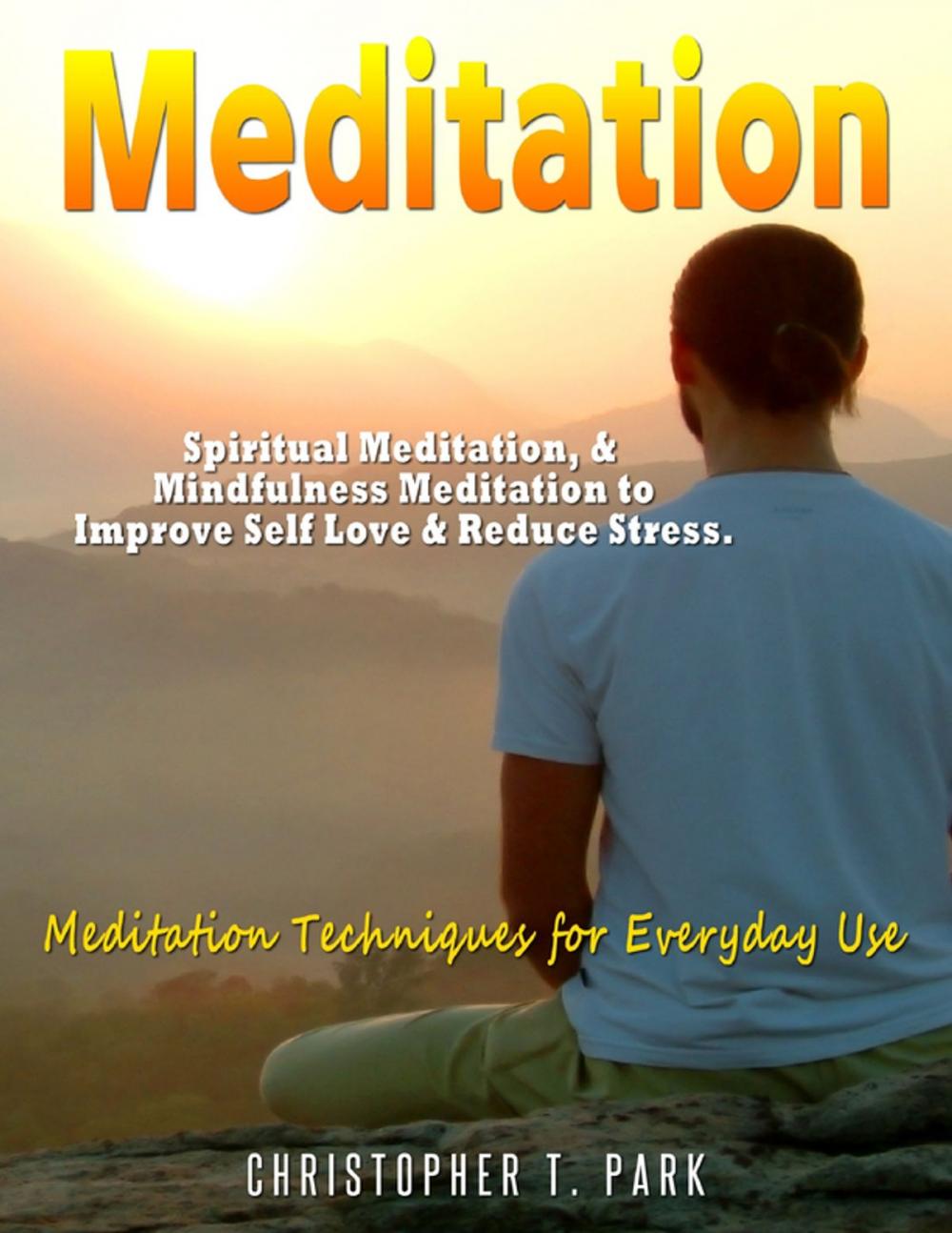 Big bigCover of Meditation - Spiritual Meditation, & Mindfulness Meditation to Improve Self Love & Reduce Stress. Meditation Techniques for Everyday Use