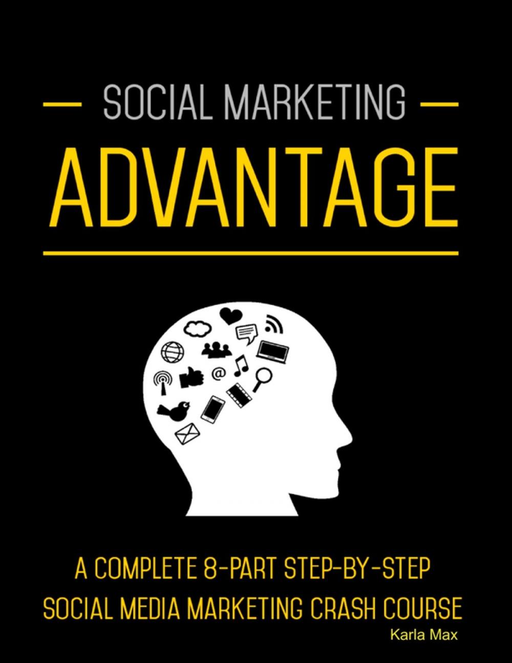 Big bigCover of Social Marketing Advantage - A Complete 8-Part Step-by-Step Social Media Marketing Crash Course