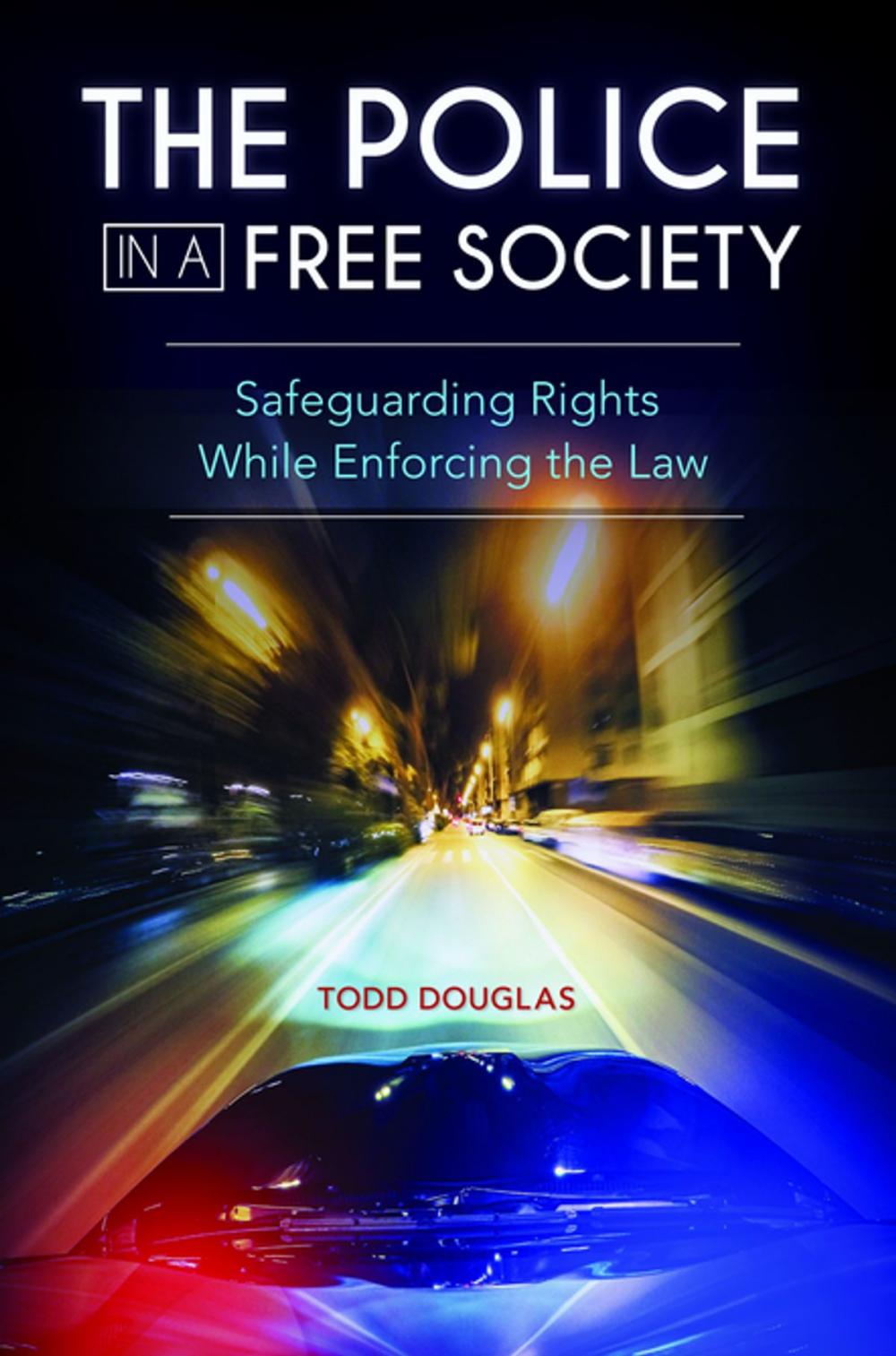 Big bigCover of The Police in a Free Society: Safeguarding Rights While Enforcing the Law