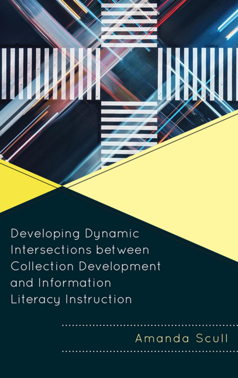 Big bigCover of Developing Dynamic Intersections between Collection Development and Information Literacy Instruction