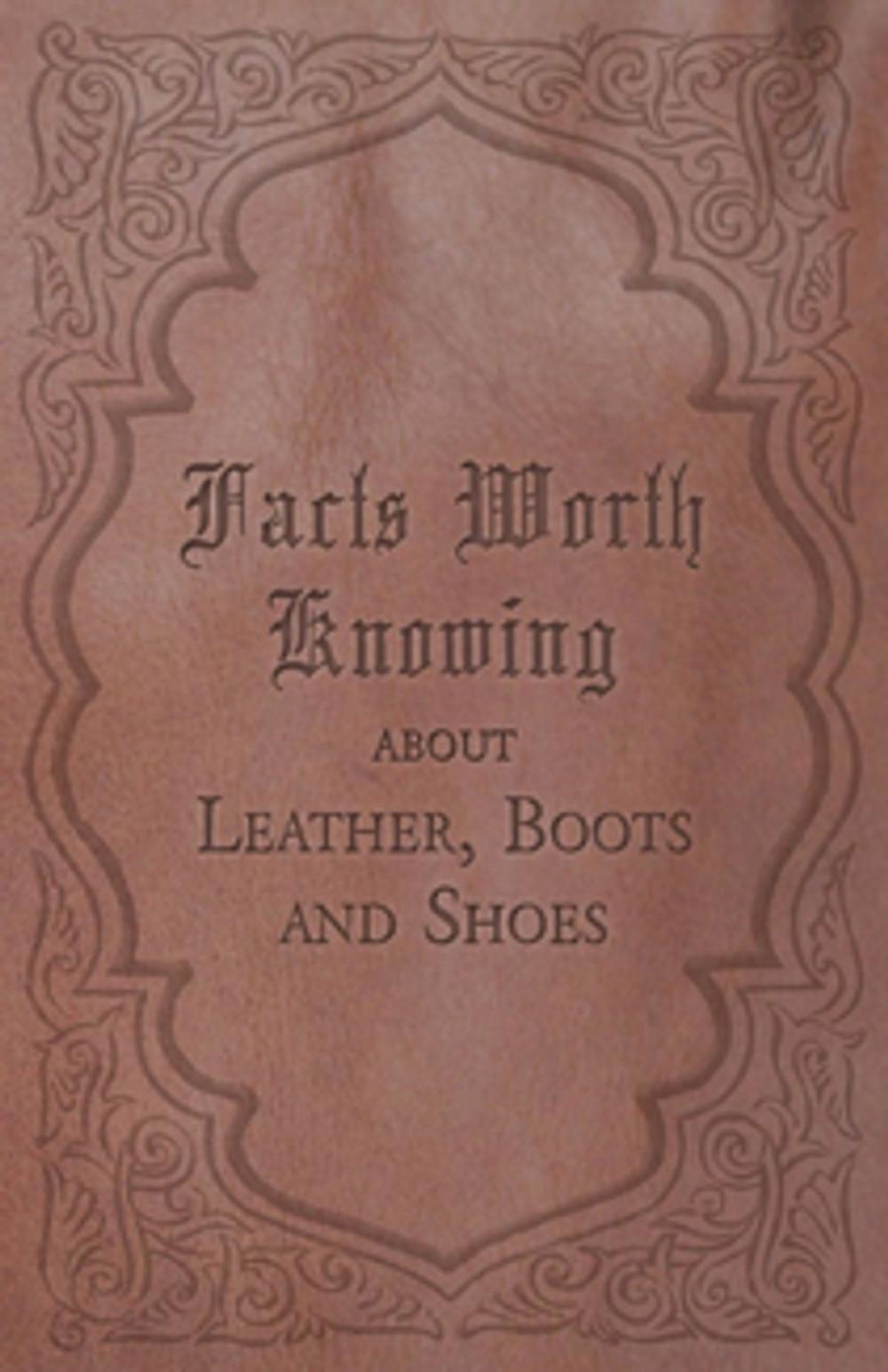 Big bigCover of Facts Worth Knowing about Leather, Boots and Shoes