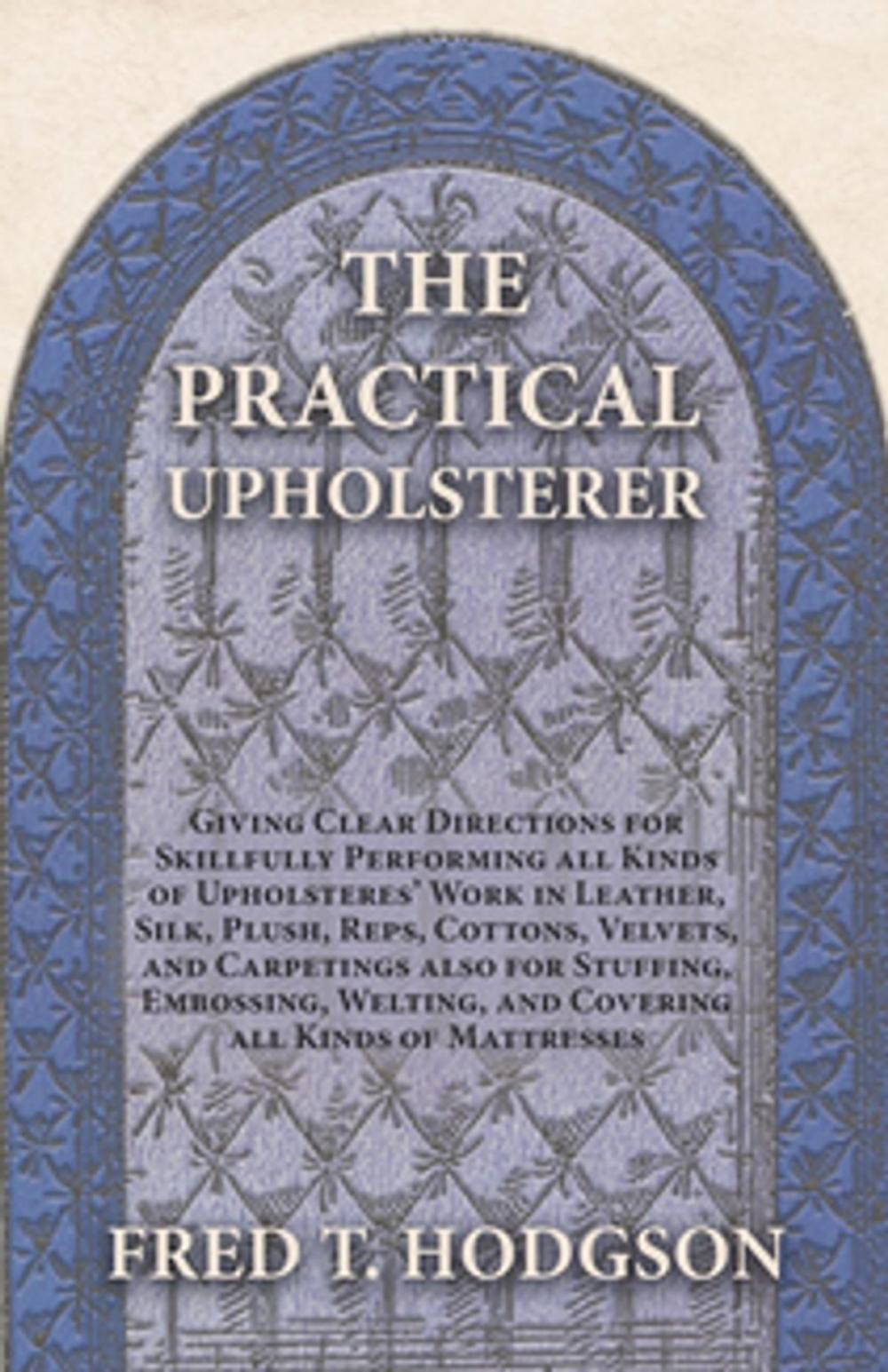 Big bigCover of The Practical Upholsterer Giving Clear Directions for Skillfully Performing all Kinds of Upholsteres' Work