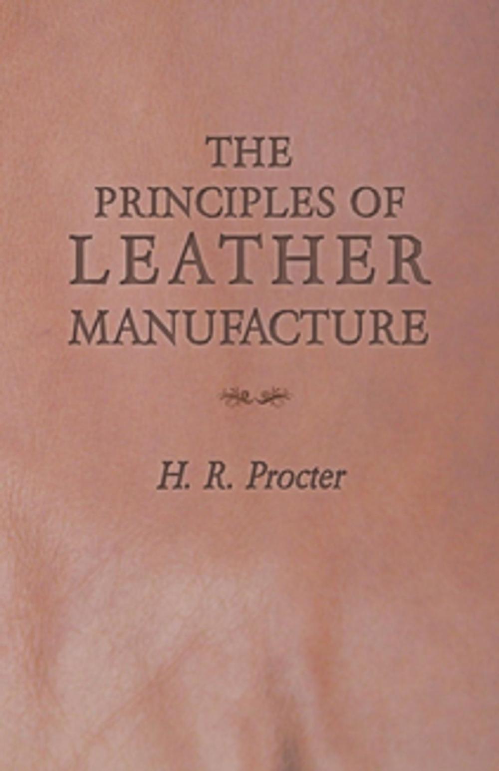 Big bigCover of The Principles of Leather Manufacture