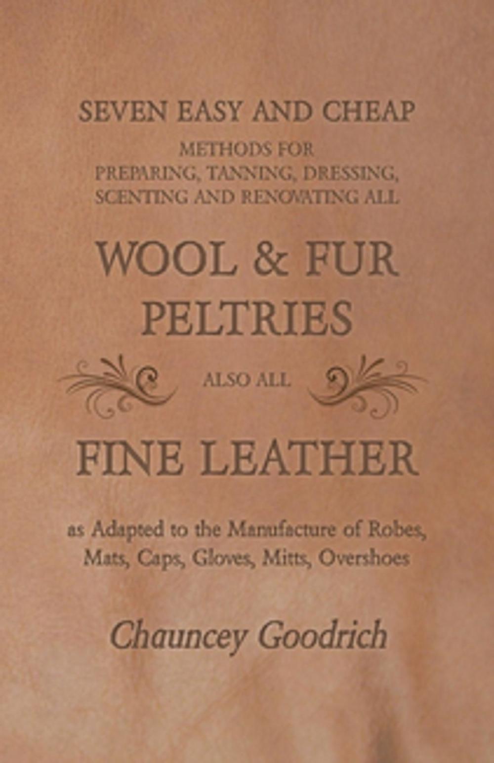 Big bigCover of Seven Easy and Cheap Methods for Preparing, Tanning, Dressing, Scenting and Renovating all Wool and Fur Peltries