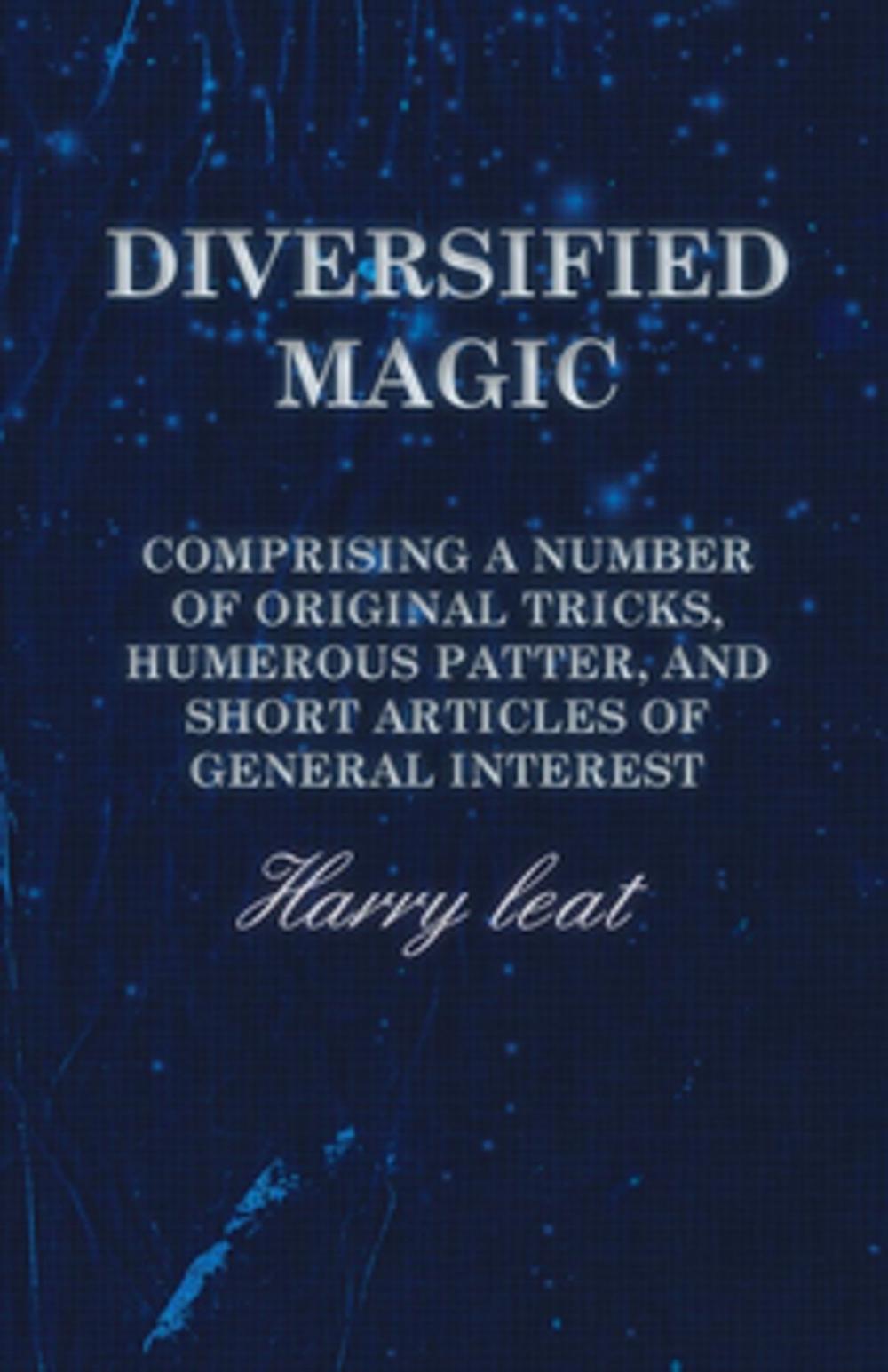 Big bigCover of Diversified Magic - Comprising a Number of original Tricks, Humerous Patter, and Short Articles of general Interest