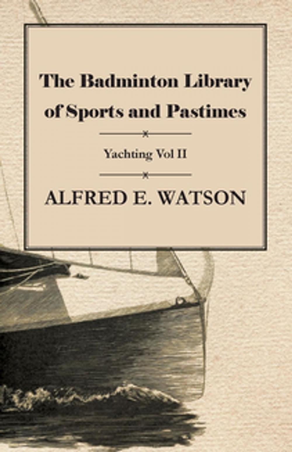 Big bigCover of The Badminton Library of Sports and Pastimes - Yachting Vol II