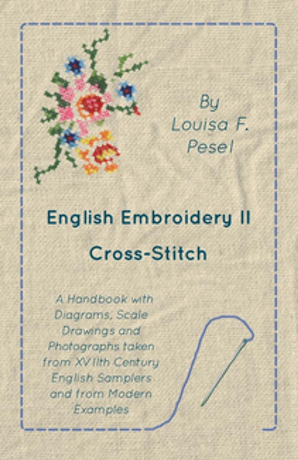 Big bigCover of English Embroidery - II - Cross-Stitch - A Handbook with Diagrams, Scale Drawings and Photographs taken from XVIIth Century English Samplers and from Modern Examples