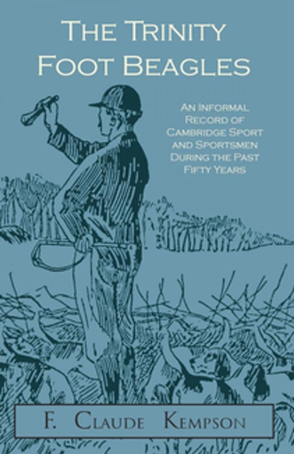 Big bigCover of The Trinity Foot Beagles - An Informal Record of Cambridge Sport and Sportsmen During the Past Fifty Years