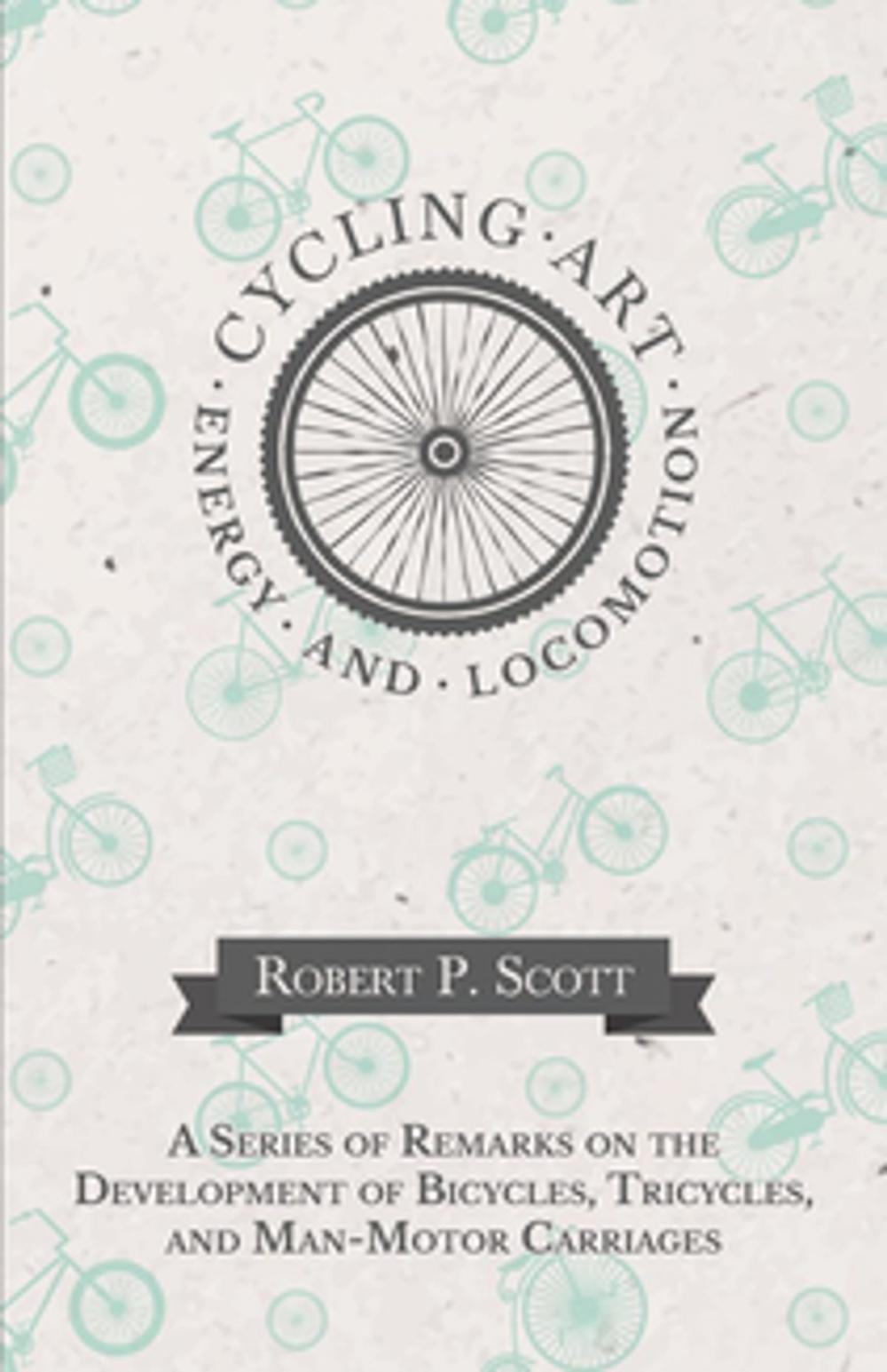 Big bigCover of Cycling Art, Energy and Locomotion - A Series of Remarks on the Development of Bicycles, Tricycles, and Man-Motor Carriages