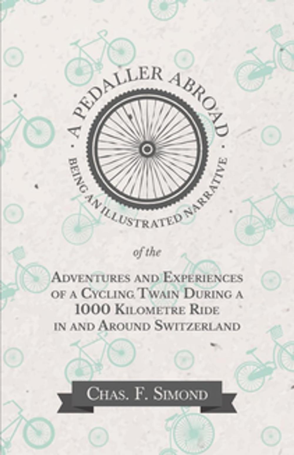 Big bigCover of A Pedaller Abroad - Being an Illustrated Narrative of the Adventures and Experiences of a Cycling Twain During a 1000 Kilometre Ride in and Around Switzerland