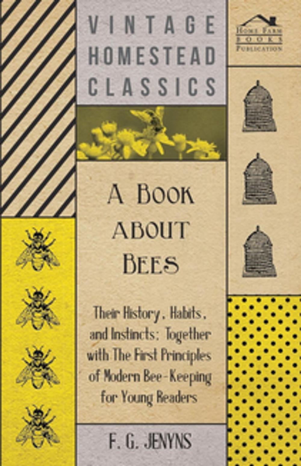 Big bigCover of A Book about Bees - Their History, Habits, and Instincts; Together with The First Principles of Modern Bee-Keeping for Young Readers