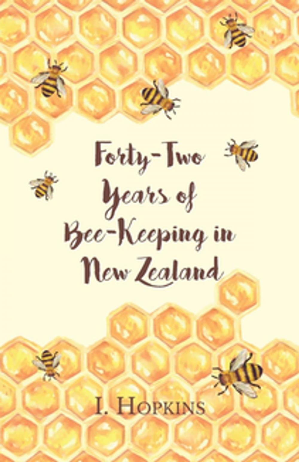 Big bigCover of Forty-Two Years of Bee-Keeping in New Zealand 1874-1916 - Some Reminiscences