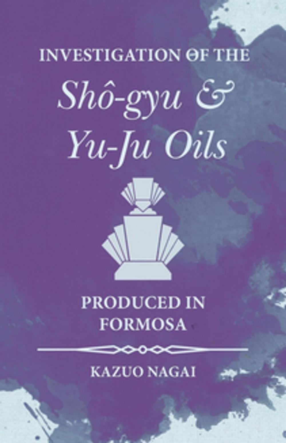 Big bigCover of Investigation of the Shô-gyu and Yu-Ju Oils Produced in Formosa