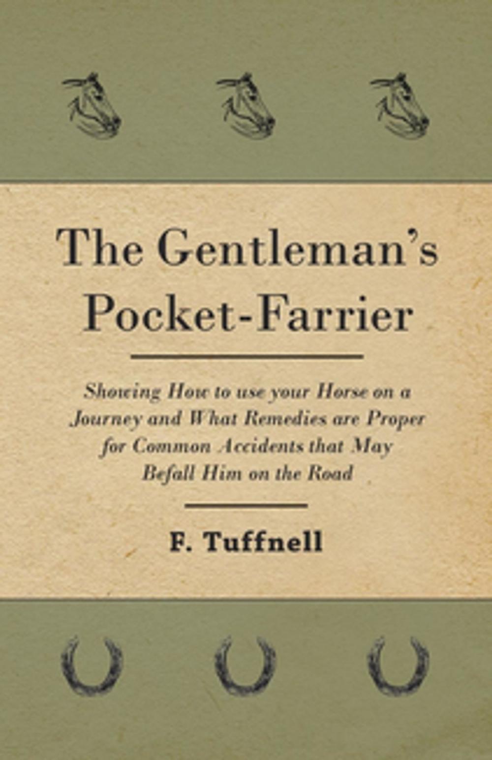 Big bigCover of The Gentleman's Pocket-Farrier - Showing How to use your Horse on a Journey and What Remedies are Proper for Common Accidents that May Befall Him on the Road