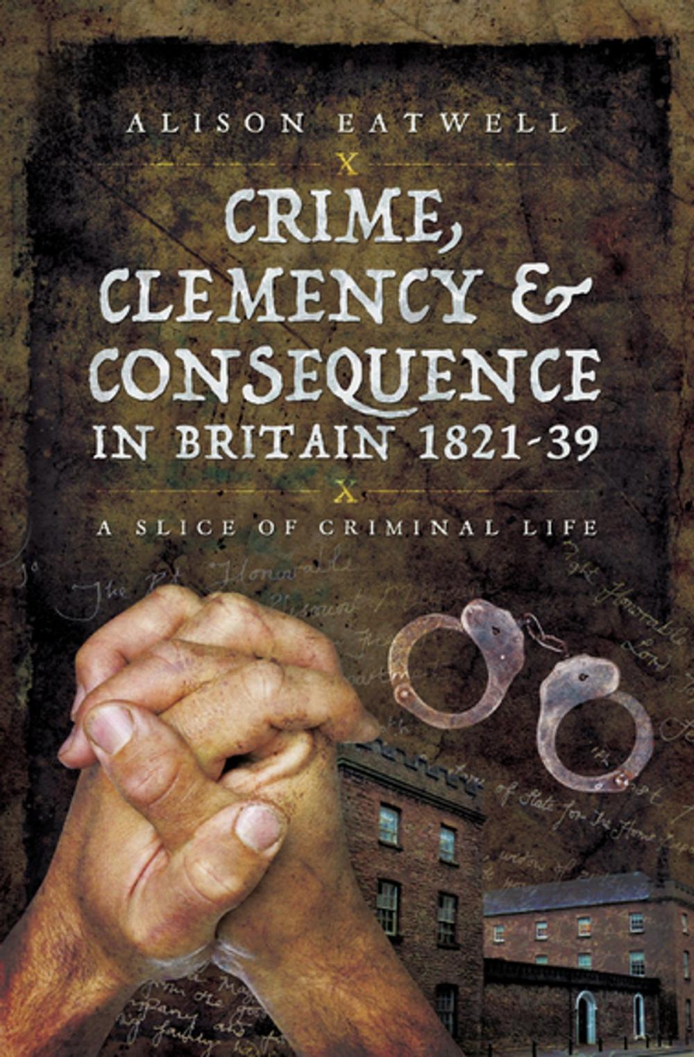 Big bigCover of Crime, Clemency & Consequence in Britain 1821–39