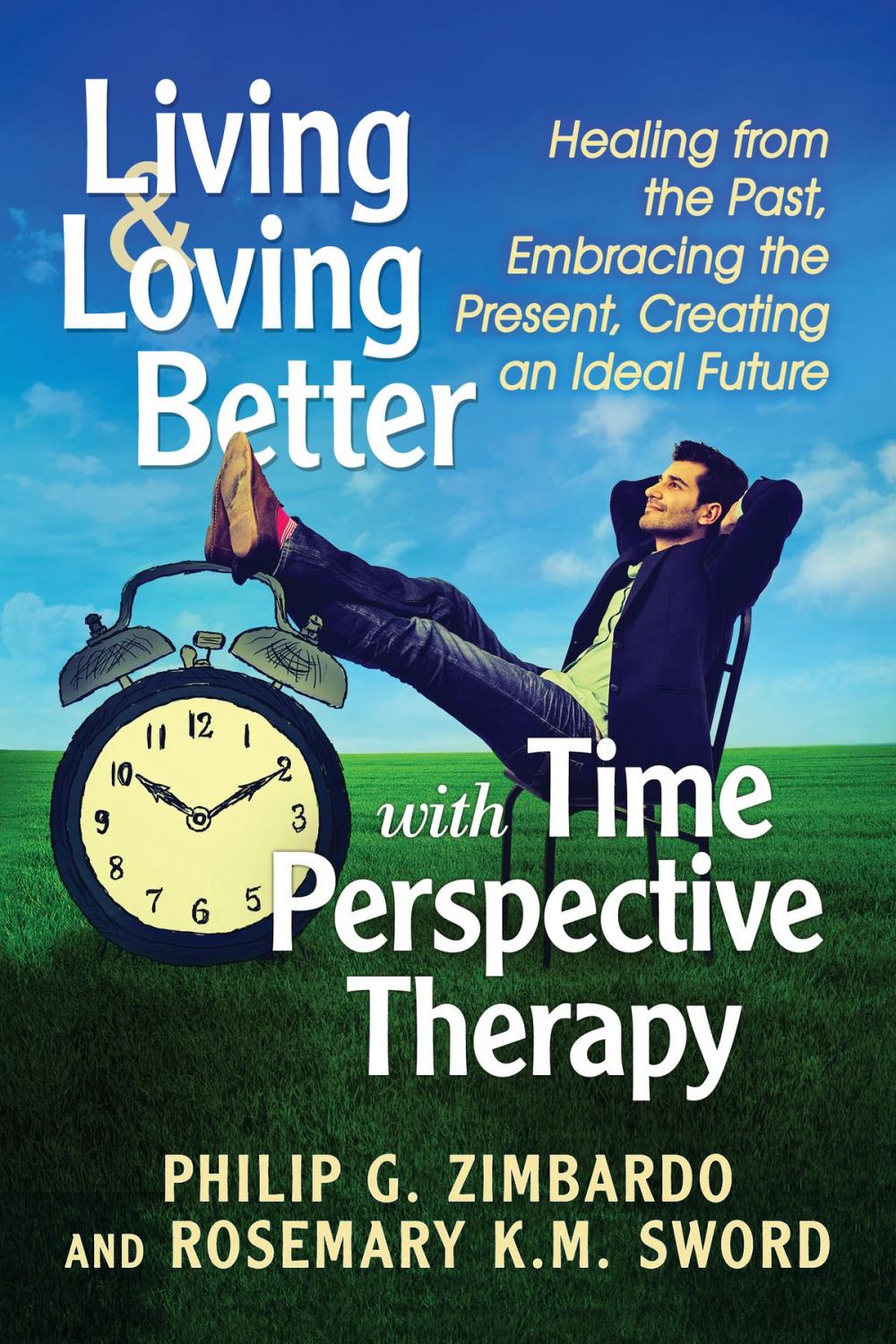 Big bigCover of Living and Loving Better with Time Perspective Therapy