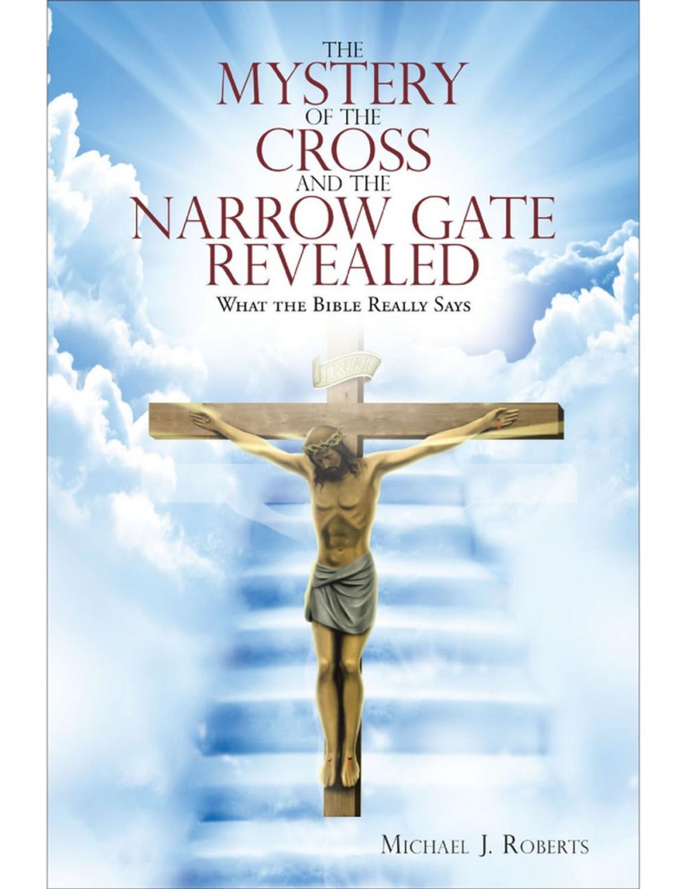 Big bigCover of The Mystery of the Cross and the Narrow Gate Revealed: What the Bible Really Says