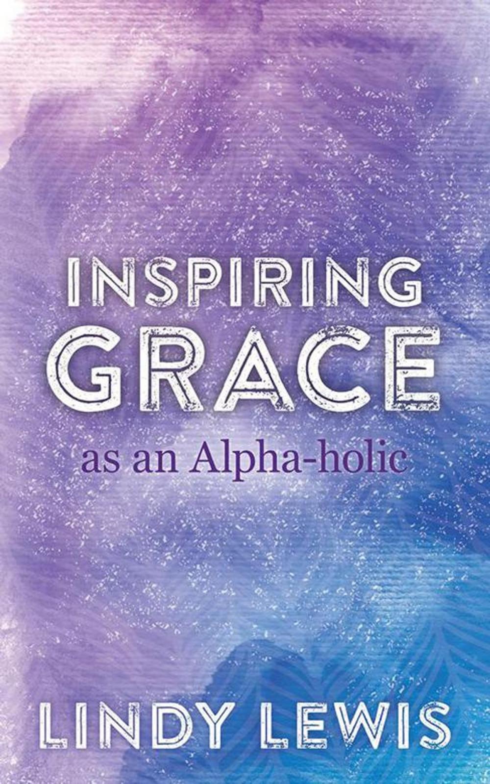 Big bigCover of Inspiring Grace as an Alpha-Holic