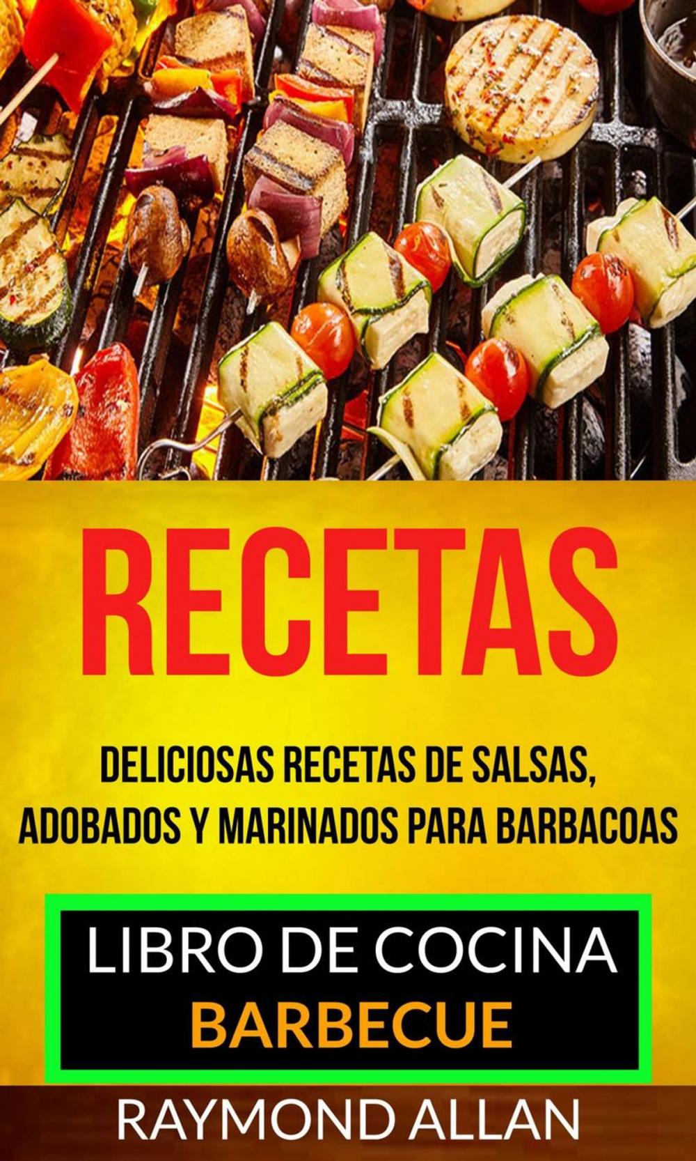 Big bigCover of Recetas: Deliciosas Recetas De Salsas, Adobados Y Marinados Para Barbacoas (Libro De Cocina: Barbecue)