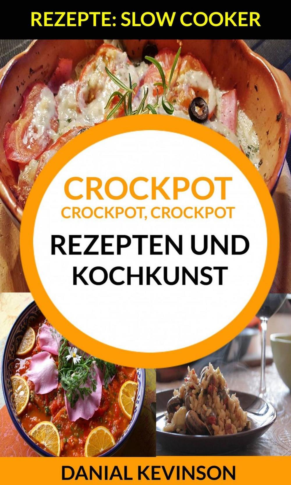 Big bigCover of Crockpot, Crockpot, Crockpot: Rezepten und Kochkunst (Rezepte: Slow Cooker)