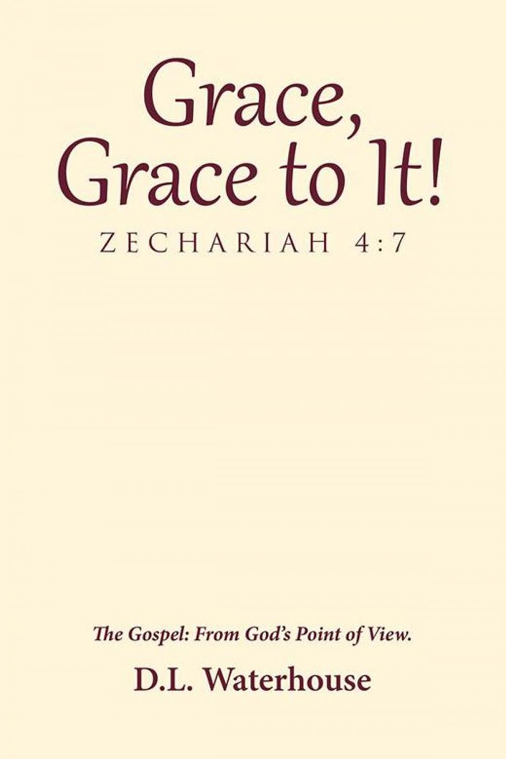 Big bigCover of Grace, Grace to It! Zechariah 4:7