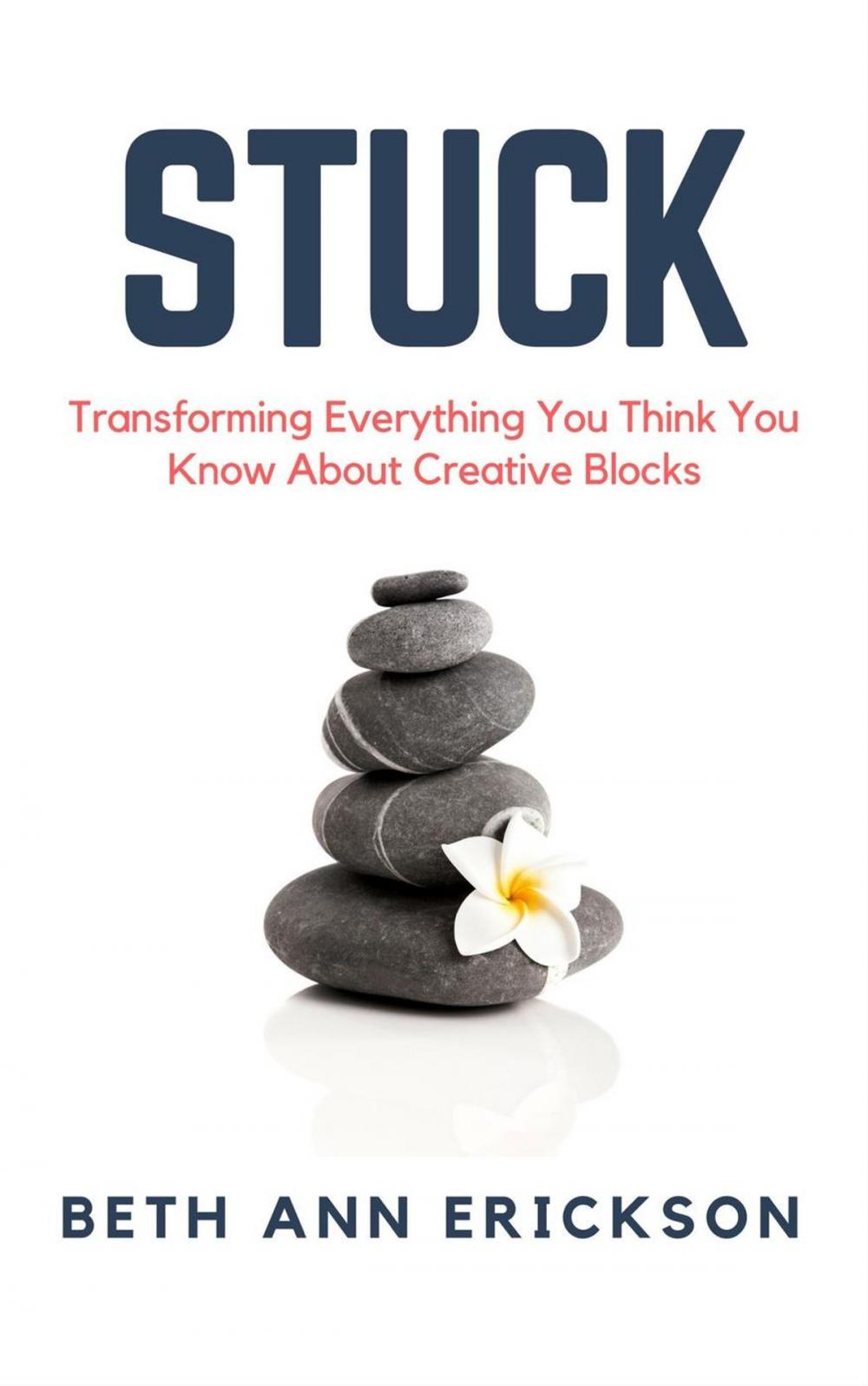 Big bigCover of Stuck: Transforming Everything You Think You Know About Creative Blocks