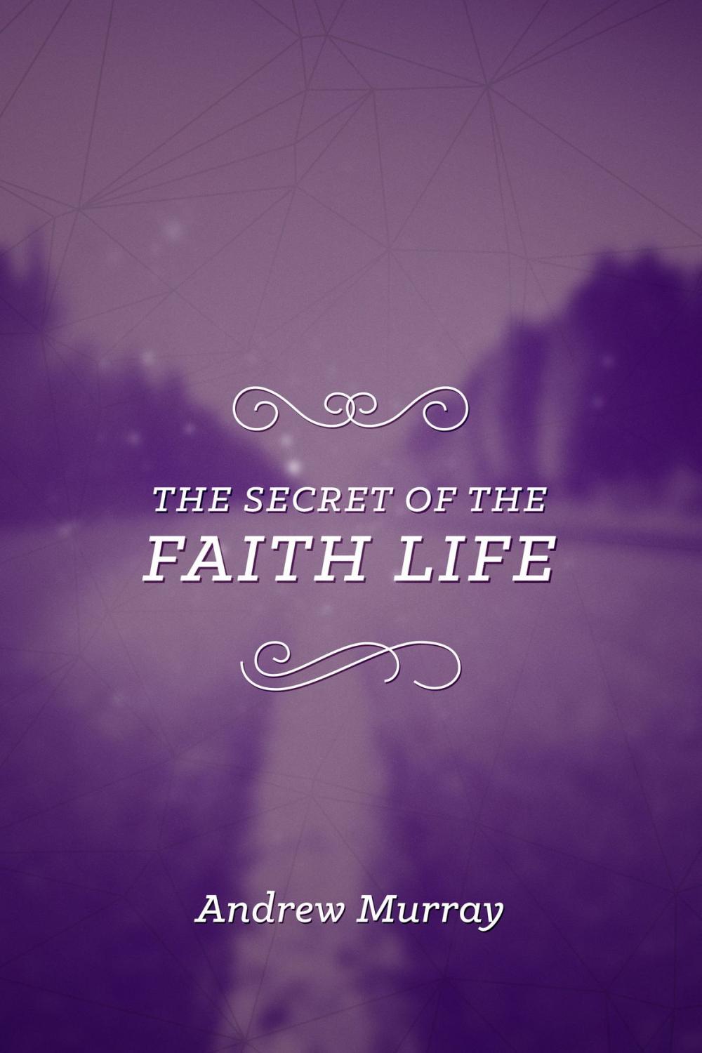 Big bigCover of The Secret of the Faith Life