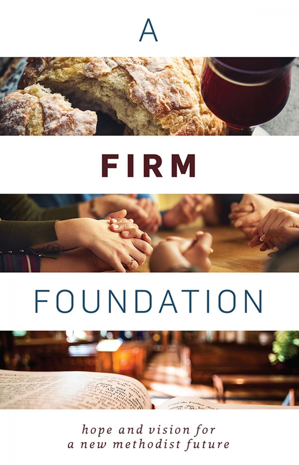 Big bigCover of A Firm Foundation: Hope and Vision for a New Methodist Future