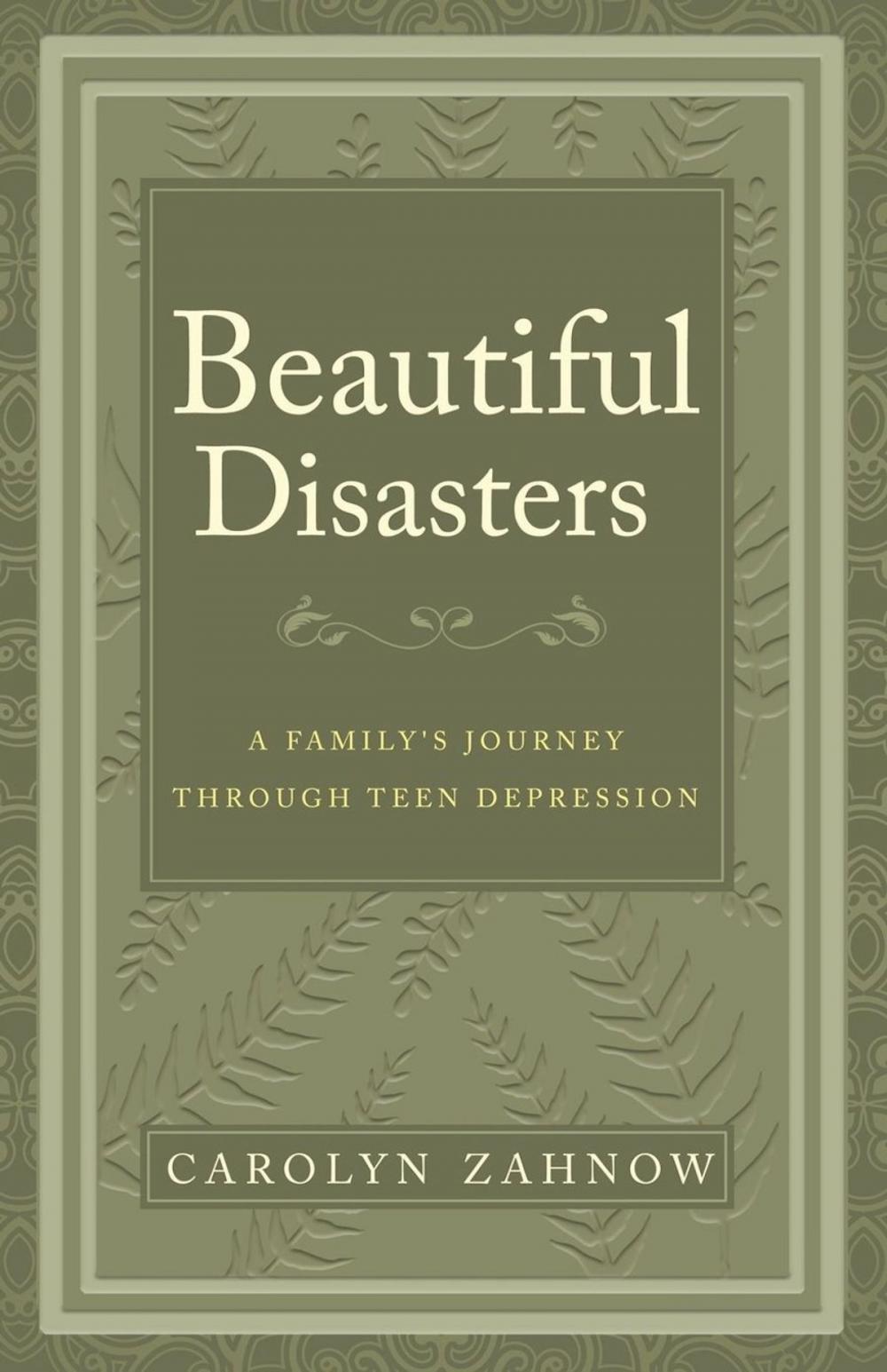 Big bigCover of Beautiful Disasters: A Family's Journey Through Teen Depression