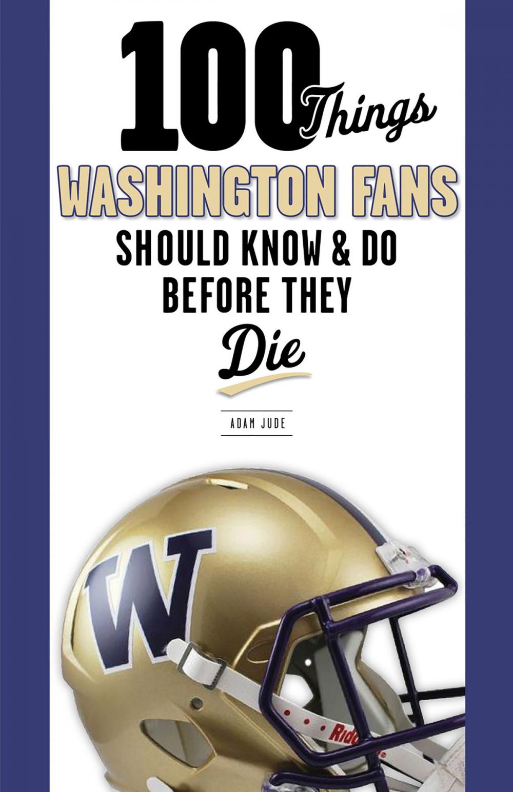 Big bigCover of 100 Things Washington Fans Should Know & Do Before They Die