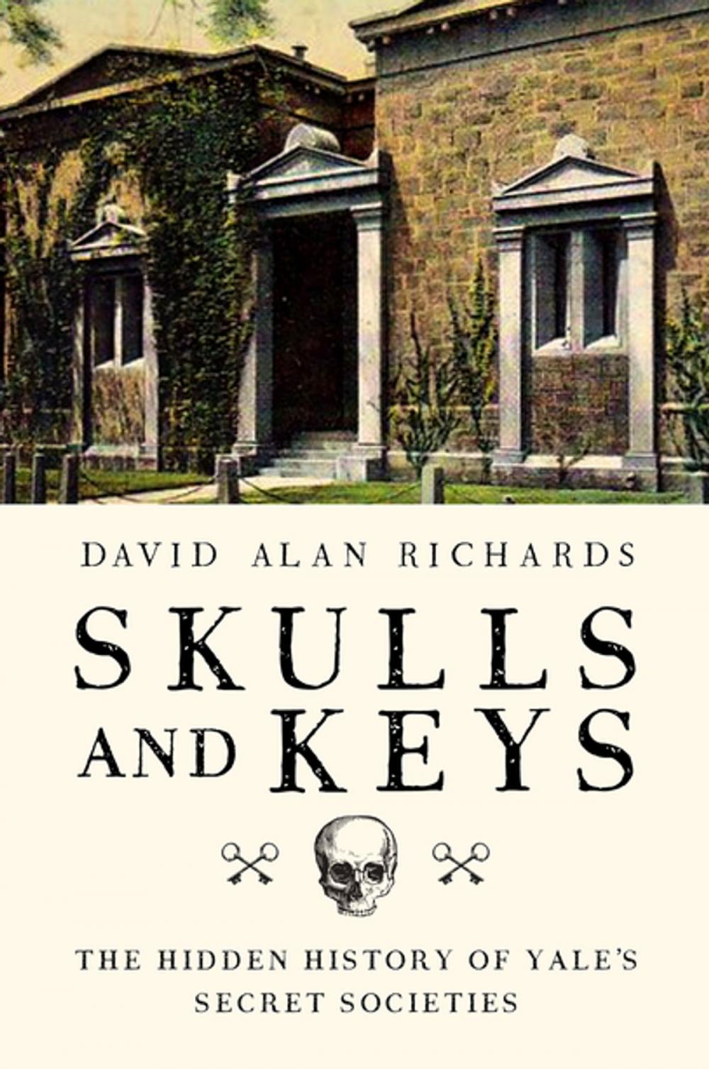 Big bigCover of Skulls and Keys: The Hidden History of Yale's Secret Societies