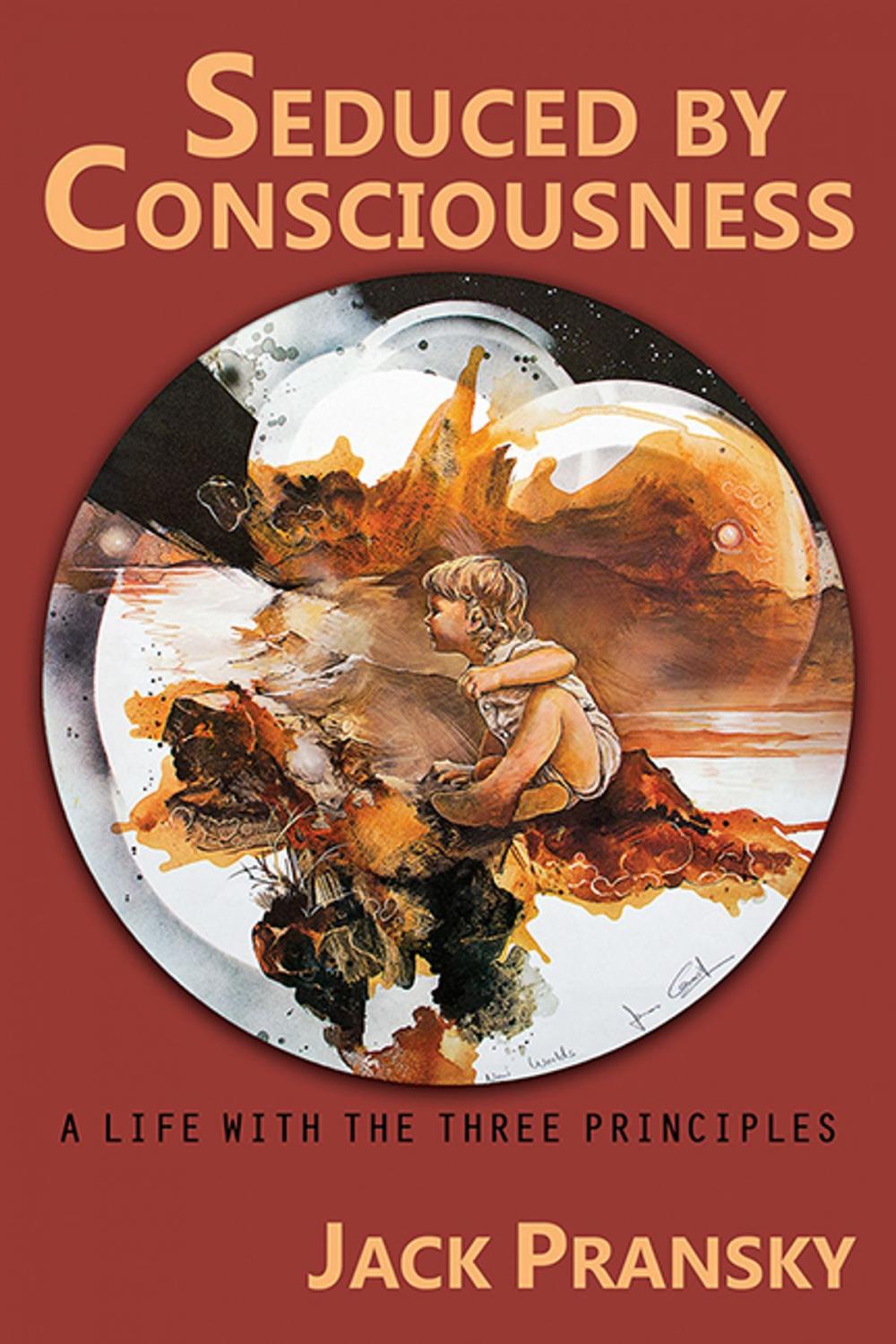 Big bigCover of Seduced by Consciousness: A Life with The Three Principles