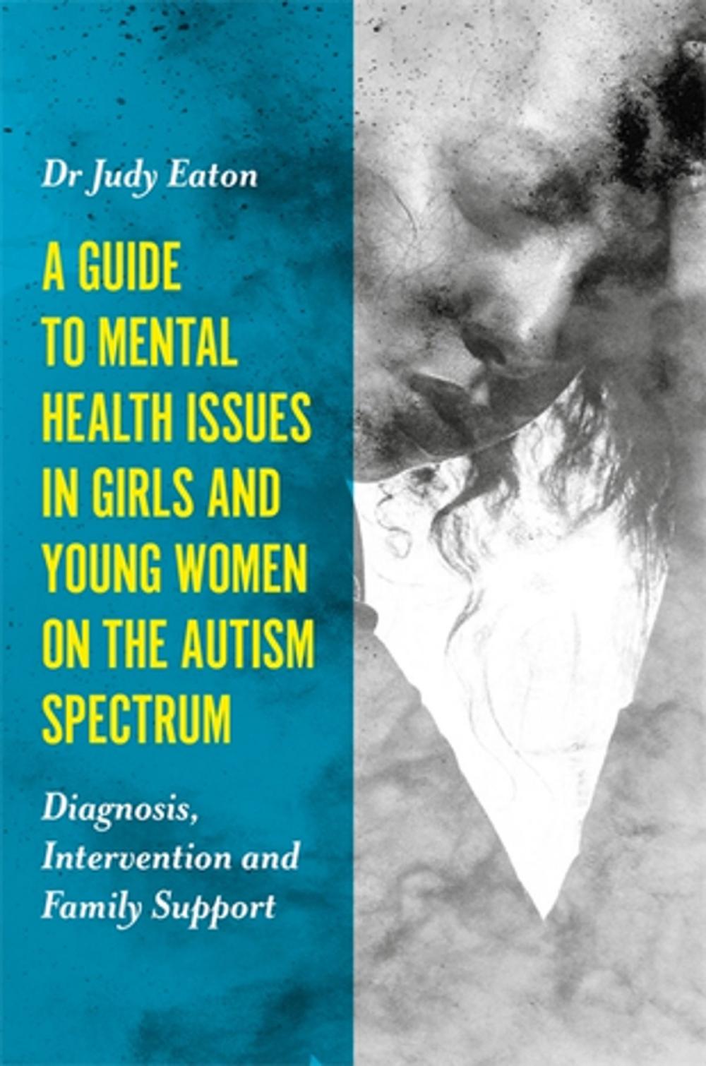 Big bigCover of A Guide to Mental Health Issues in Girls and Young Women on the Autism Spectrum