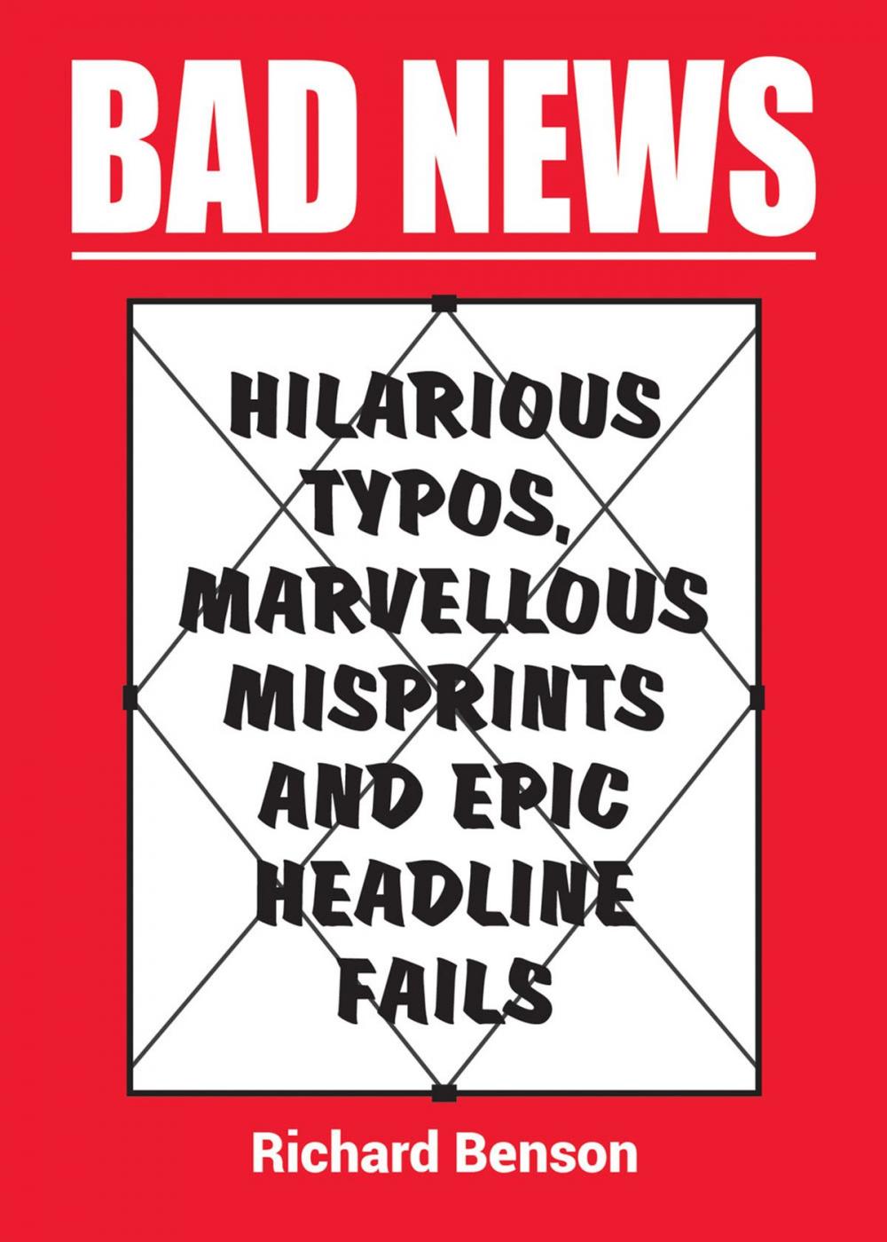 Big bigCover of Bad News: Hilarious Typos, Marvellous Misprints and Epic Headline Fails