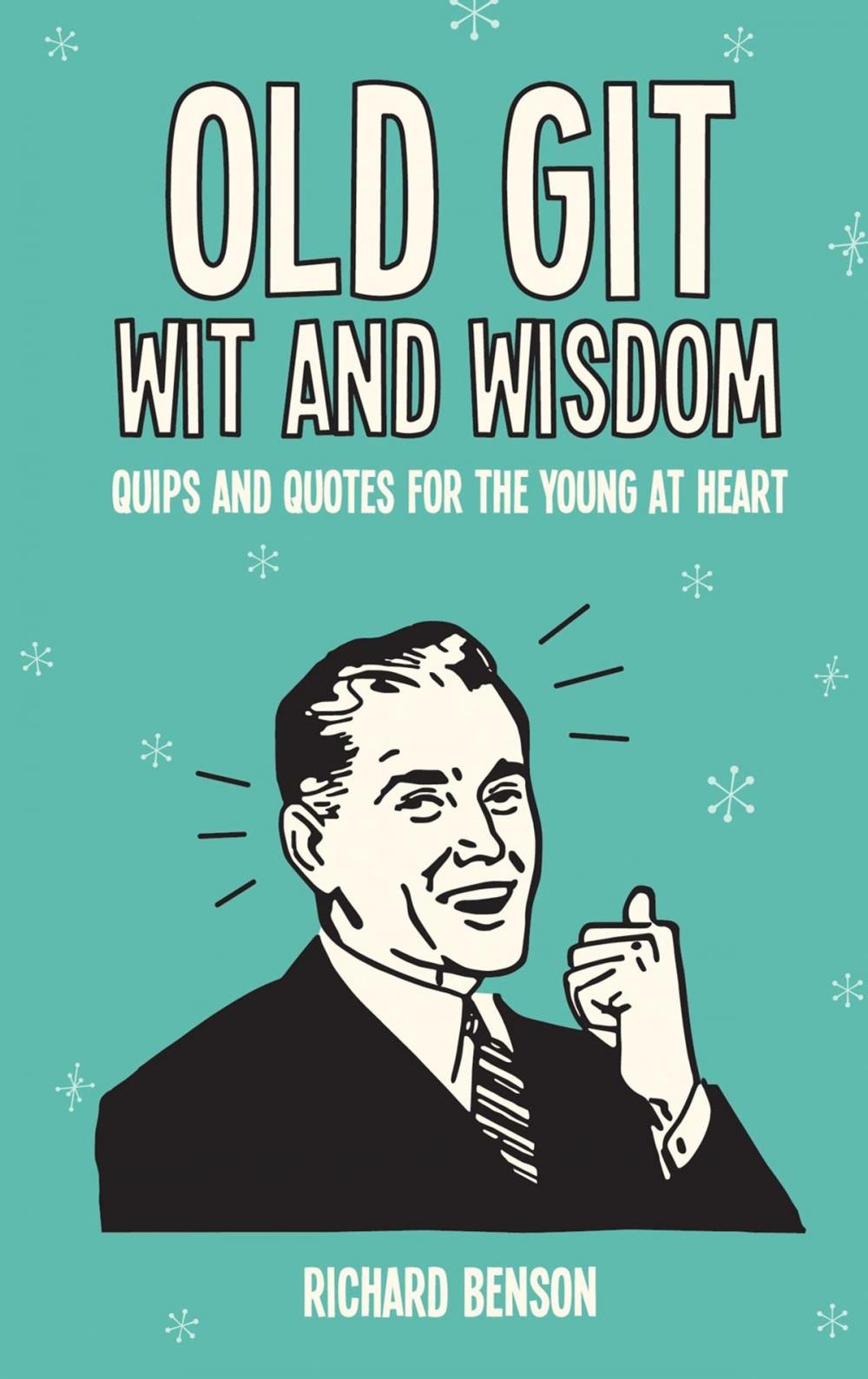 Big bigCover of Old Git Wit and Wisdom: Quips and Quotes for the Young at Heart